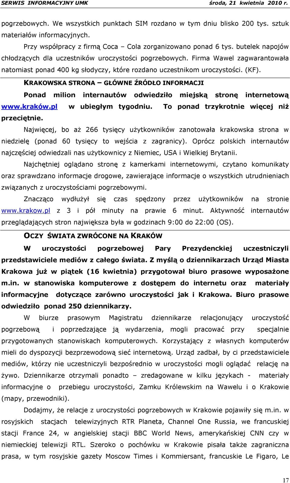 KRAKOWSKA STRONA GŁÓWNE ŹRÓDŁO INFORMACJI Ponad milion internautów odwiedziło miejską stronę internetową www.kraków.pl w ubiegłym tygodniu. To ponad trzykrotnie więcej niż przeciętnie.