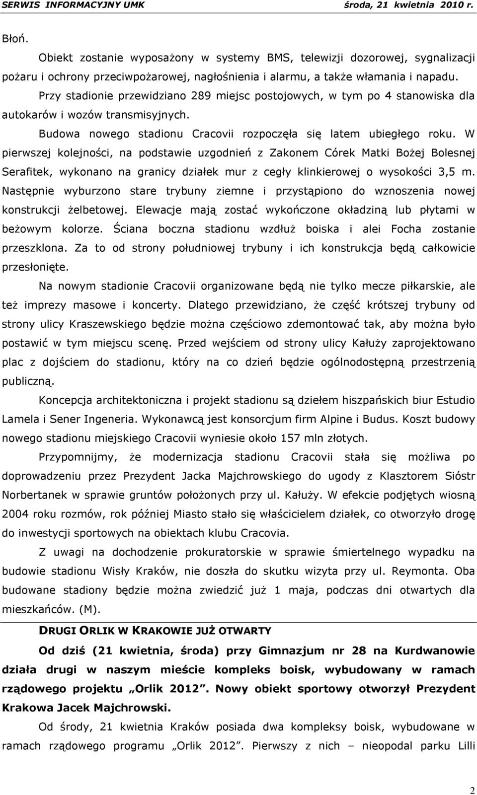 W pierwszej kolejności, na podstawie uzgodnień z Zakonem Córek Matki Bożej Bolesnej Serafitek, wykonano na granicy działek mur z cegły klinkierowej o wysokości 3,5 m.