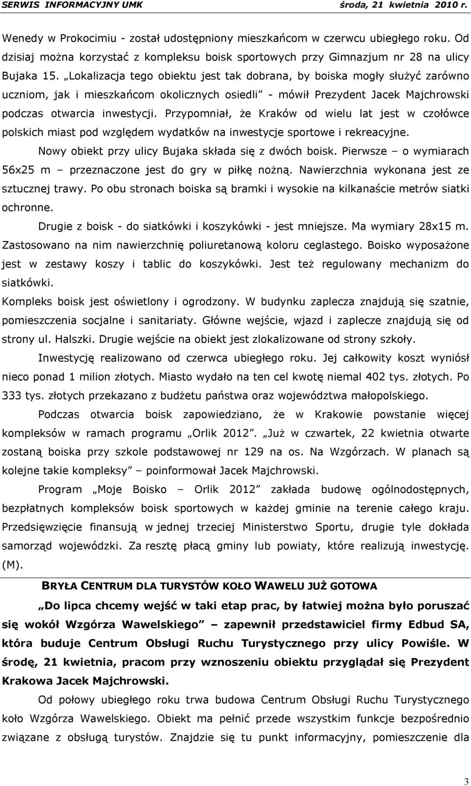 Przypomniał, że Kraków od wielu lat jest w czołówce polskich miast pod względem wydatków na inwestycje sportowe i rekreacyjne. Nowy obiekt przy ulicy Bujaka składa się z dwóch boisk.