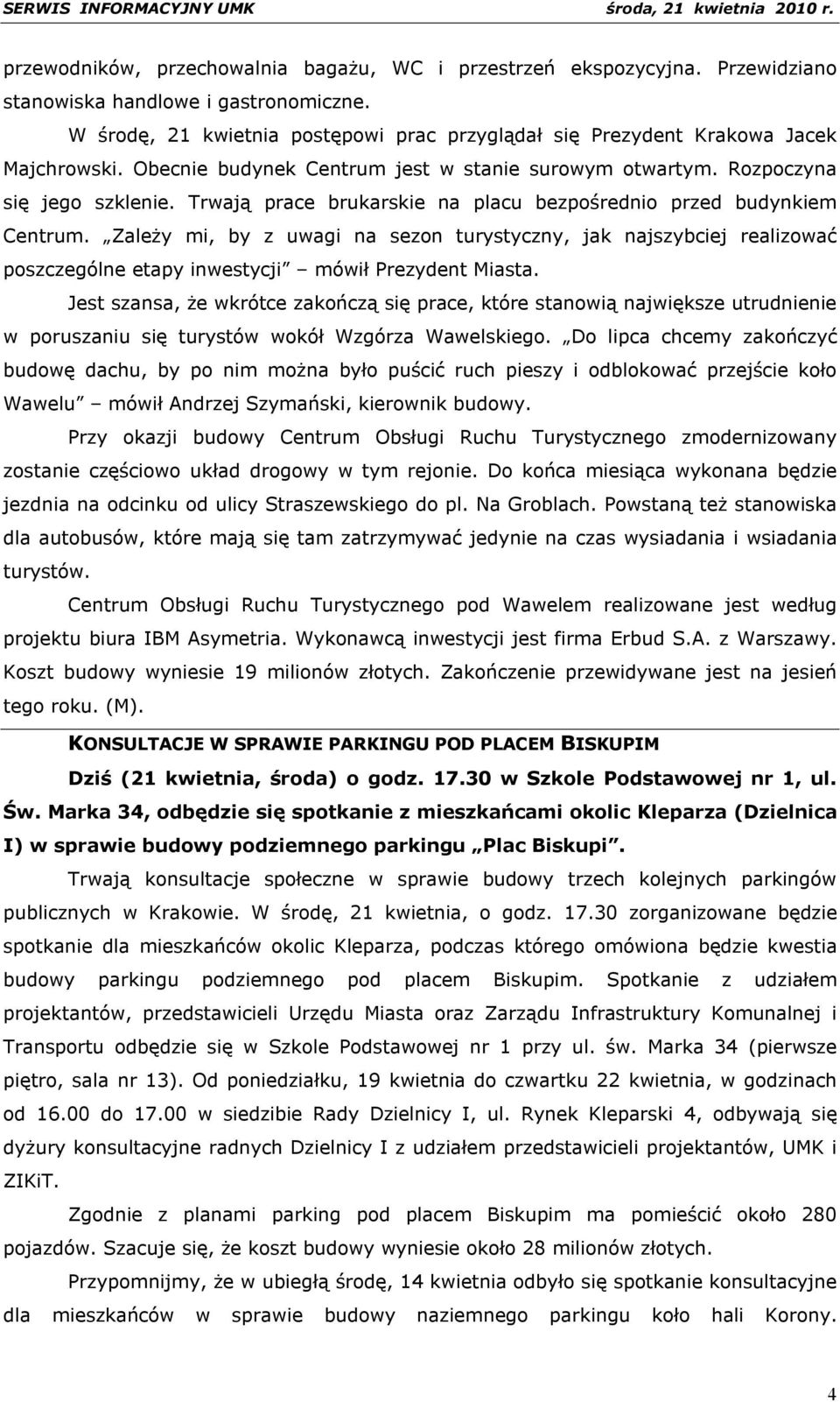 Trwają prace brukarskie na placu bezpośrednio przed budynkiem Centrum. Zależy mi, by z uwagi na sezon turystyczny, jak najszybciej realizować poszczególne etapy inwestycji mówił Prezydent Miasta.