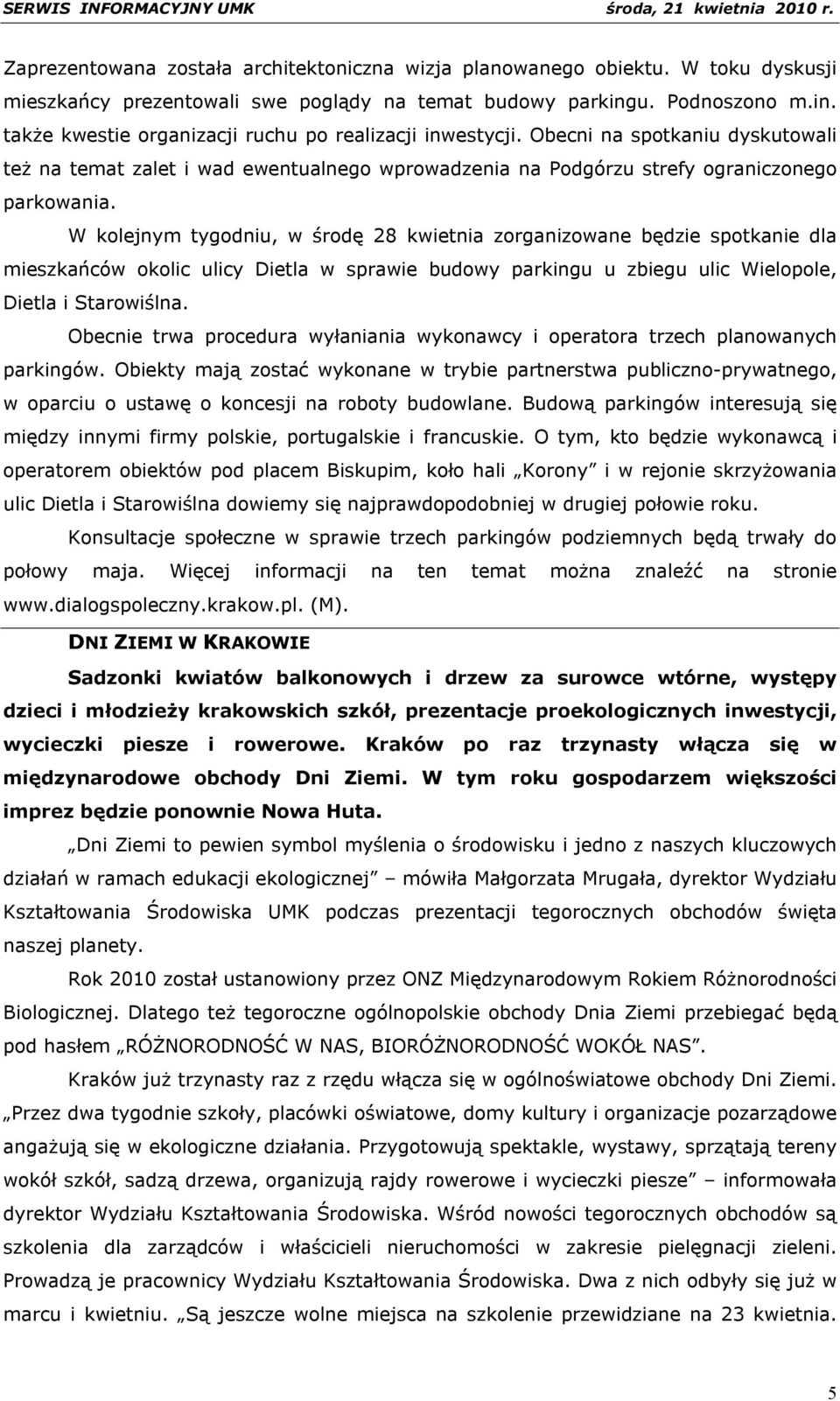 W kolejnym tygodniu, w środę 28 kwietnia zorganizowane będzie spotkanie dla mieszkańców okolic ulicy Dietla w sprawie budowy parkingu u zbiegu ulic Wielopole, Dietla i Starowiślna.