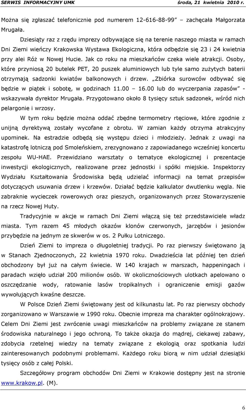 Jak co roku na mieszkańców czeka wiele atrakcji. Osoby, które przyniosą 20 butelek PET, 20 puszek aluminiowych lub tyle samo zużytych baterii otrzymają sadzonki kwiatów balkonowych i drzew.