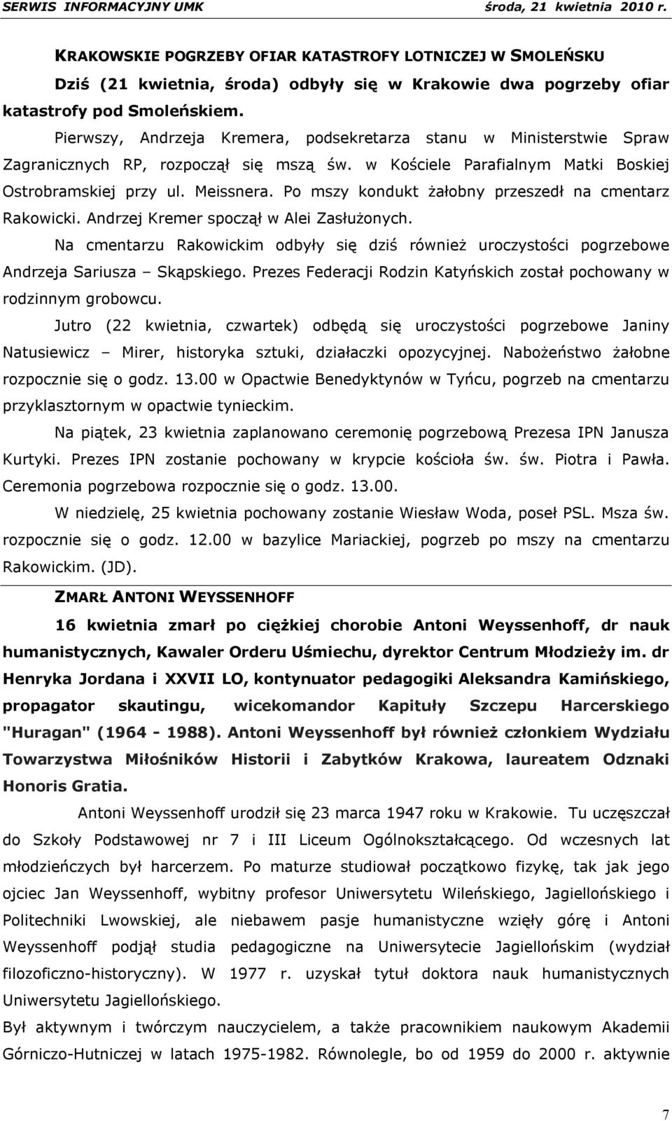 Po mszy kondukt żałobny przeszedł na cmentarz Rakowicki. Andrzej Kremer spoczął w Alei Zasłużonych.