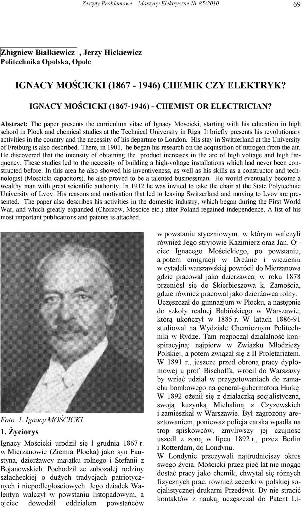 Abstract: The paper presents the curriculum vitae of Ignacy Moscicki, starting with his education in high school in Plock and chemical studies at the Technical University in Riga.