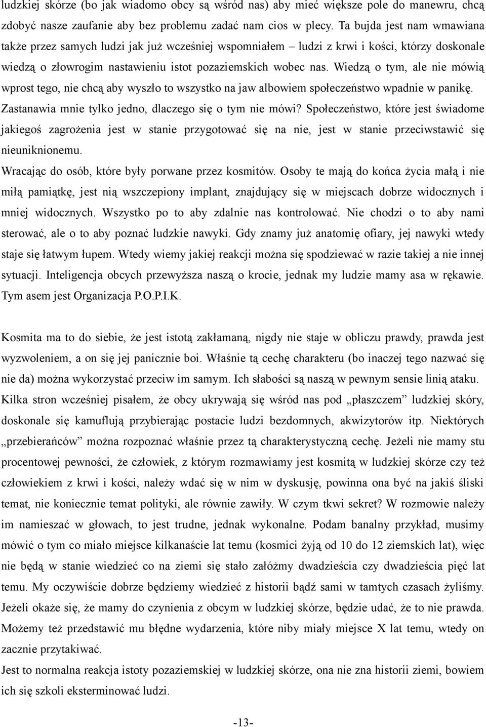 Wiedzą o tym, ale nie mówią wprost tego, nie chcą aby wyszło to wszystko na jaw albowiem społeczeństwo wpadnie w panikę. Zastanawia mnie tylko jedno, dlaczego się o tym nie mówi?