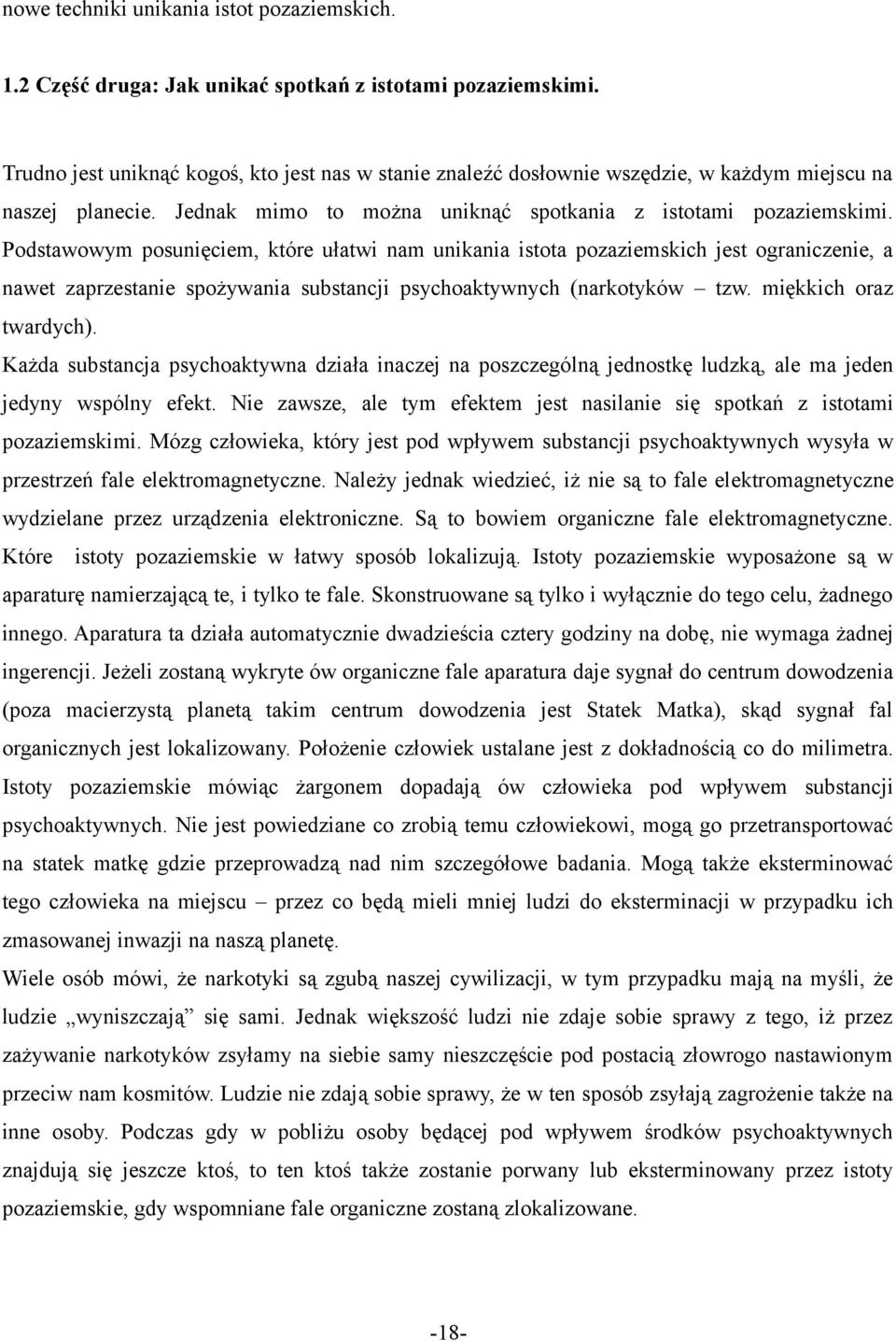 Podstawowym posunięciem, które ułatwi nam unikania istota pozaziemskich jest ograniczenie, a nawet zaprzestanie spożywania substancji psychoaktywnych (narkotyków tzw. miękkich oraz twardych).