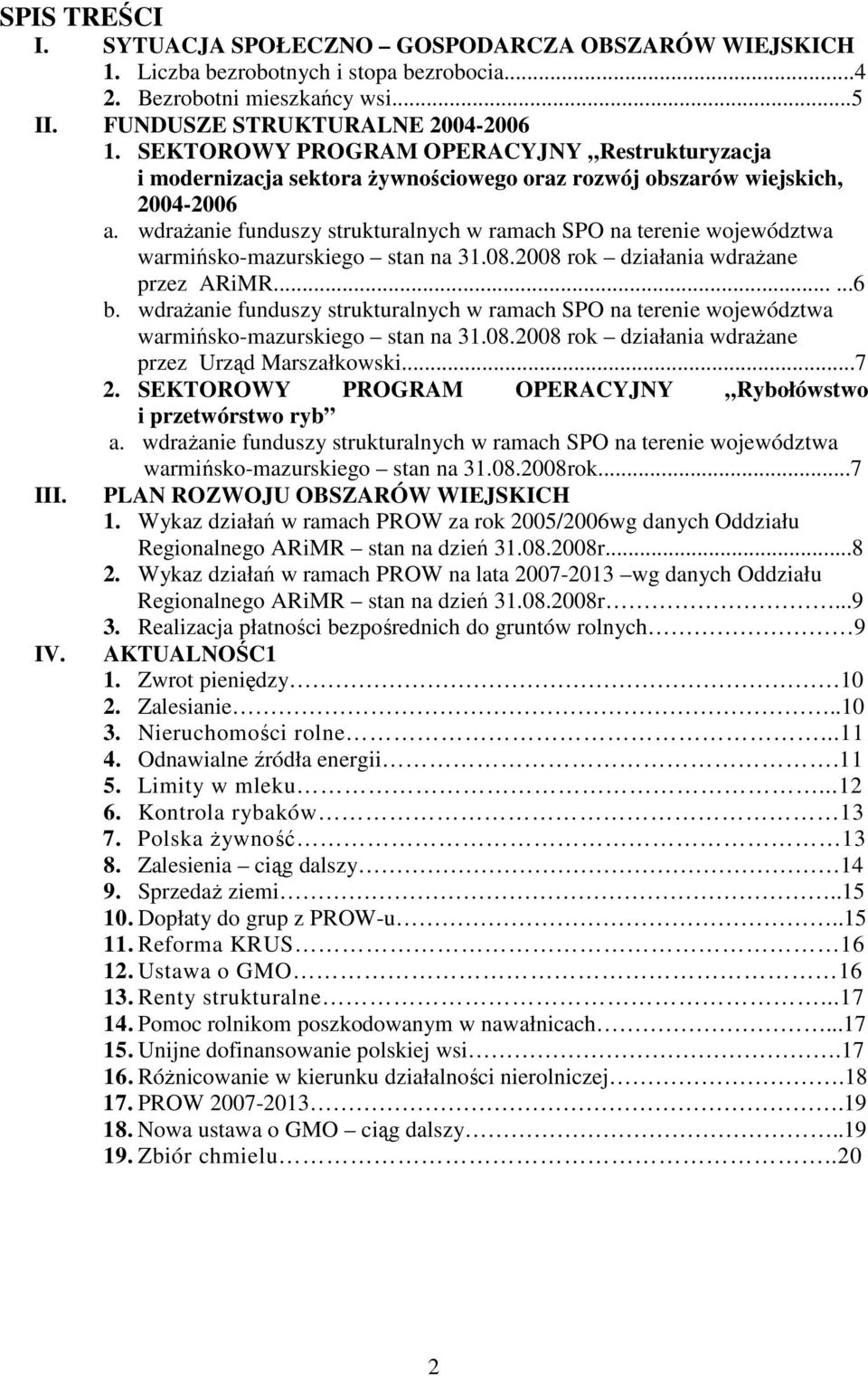 wdrażanie funduszy strukturalnych w ramach SPO na terenie województwa warmińsko-mazurskiego stan na 31.08.2008 rok działania wdrażane przez ARiMR......6 b.