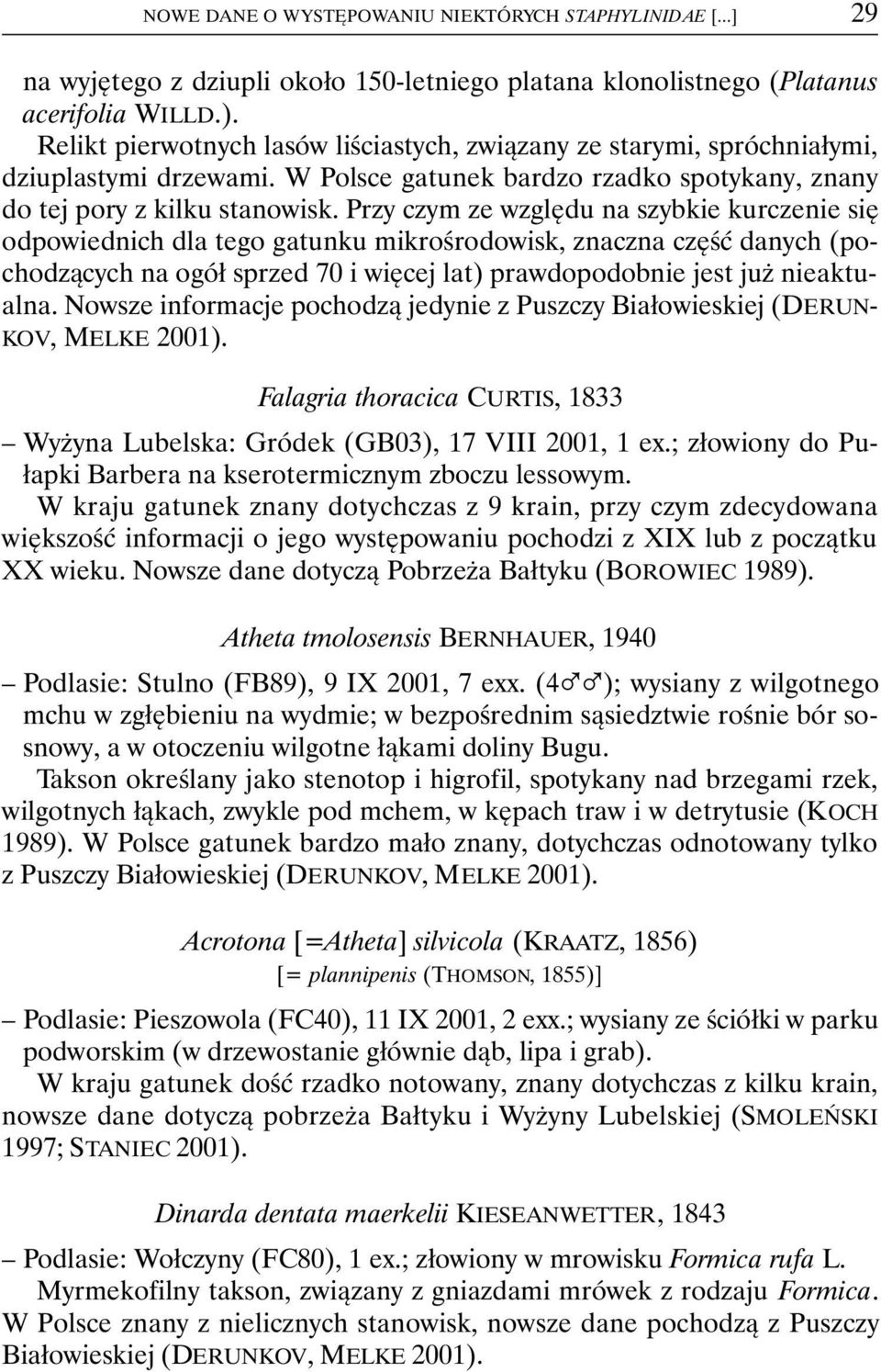 Przy czym ze względu na szybkie kurczenie się odpowiednich dla tego gatunku mikrośrodowisk, znaczna część danych (pochodzących na ogół sprzed 70 i więcej lat) prawdopodobnie jest już nieaktualna.