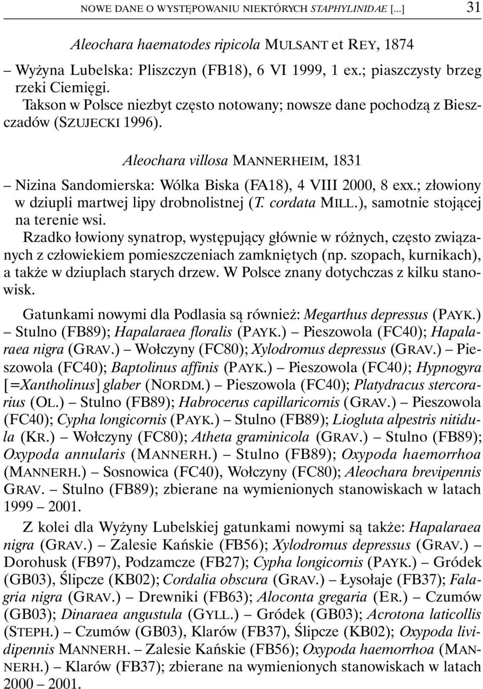 ; złowiony w dziupli martwej lipy drobnolistnej (T. cordata MILL.), samotnie stojącej na terenie wsi.