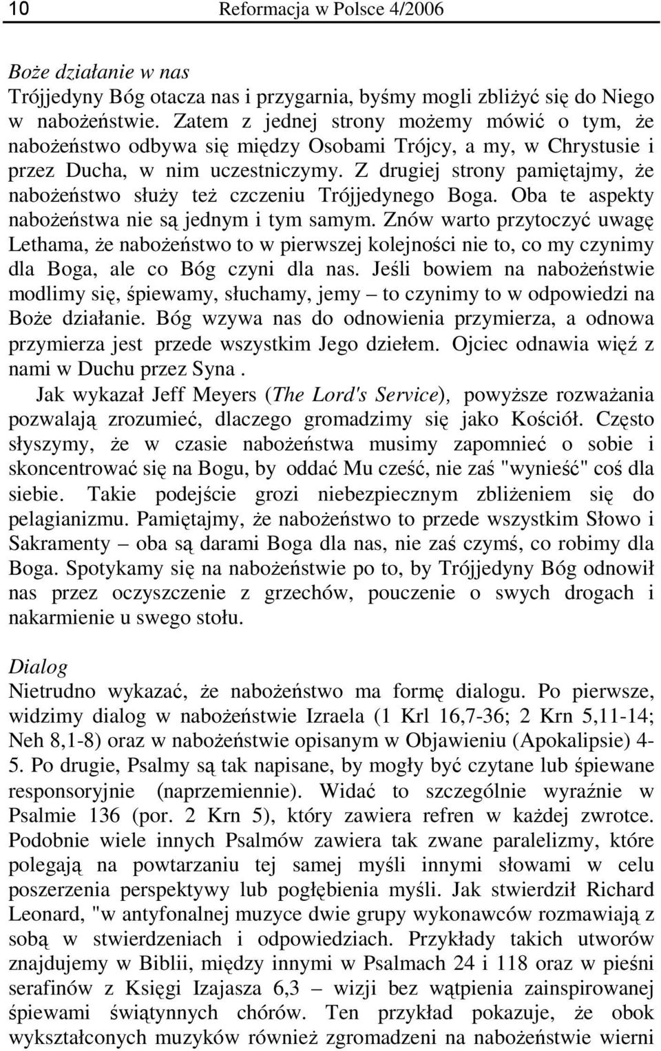 Z drugiej strony pamiętajmy, że nabożeństwo służy też czczeniu Trójjedynego Boga. Oba te aspekty nabożeństwa nie są jednym i tym samym.