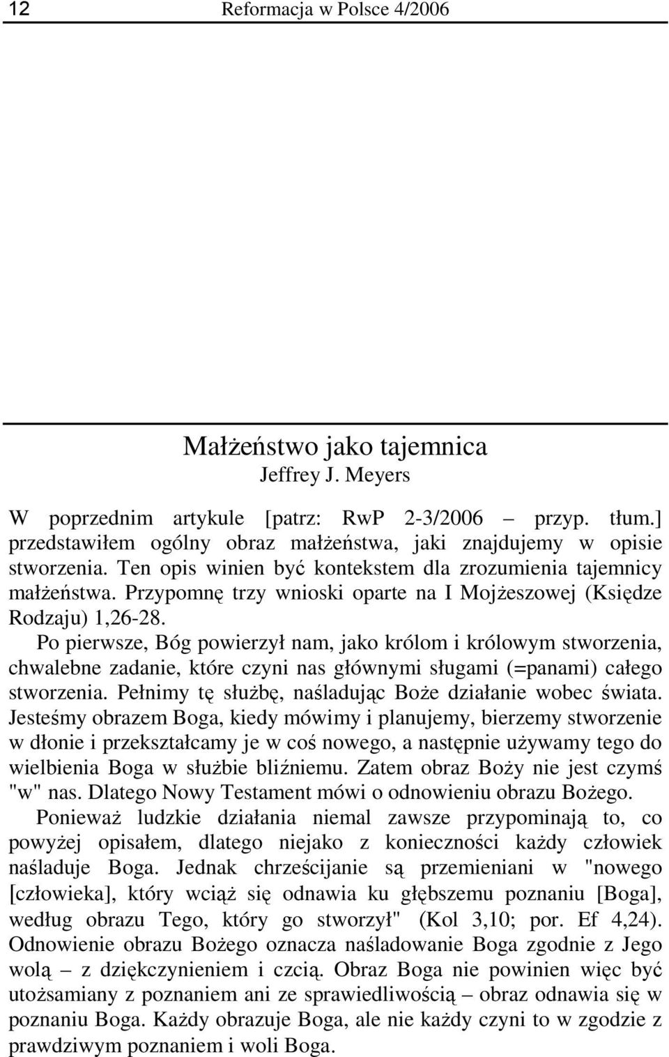 Przypomnę trzy wnioski oparte na I Mojżeszowej (Księdze Rodzaju) 1,26-28.