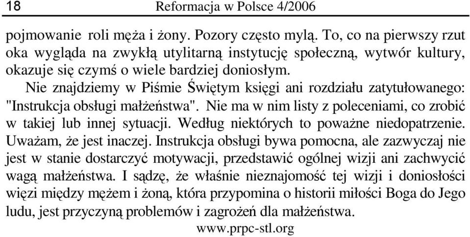 Nie znajdziemy w Piśmie Świętym księgi ani rozdziału zatytułowanego: "Instrukcja obsługi małżeństwa". Nie ma w nim listy z poleceniami, co zrobić w takiej lub innej sytuacji.