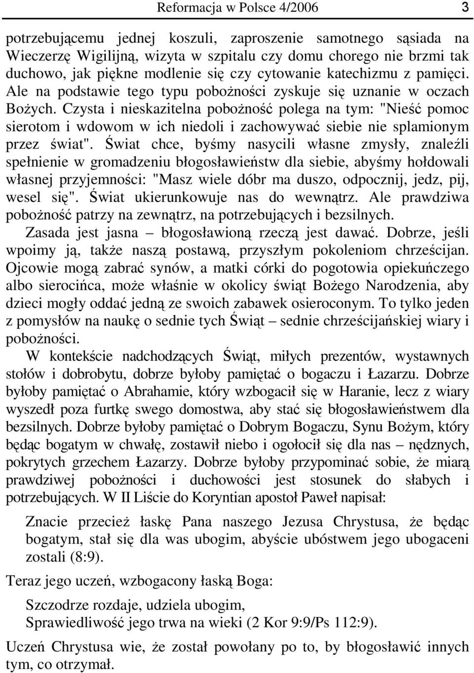 Czysta i nieskazitelna pobożność polega na tym: "Nieść pomoc sierotom i wdowom w ich niedoli i zachowywać siebie nie splamionym przez świat".