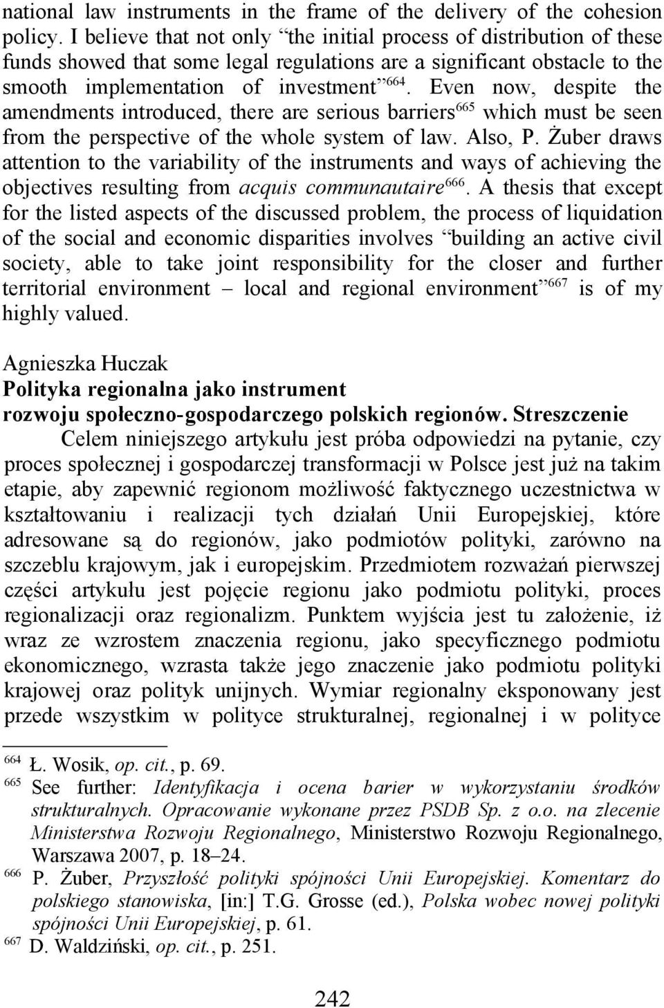 Even now, despite the amendments introduced, there are serious barriers 665 which must be seen from the perspective of the whole system of law. Also, P.