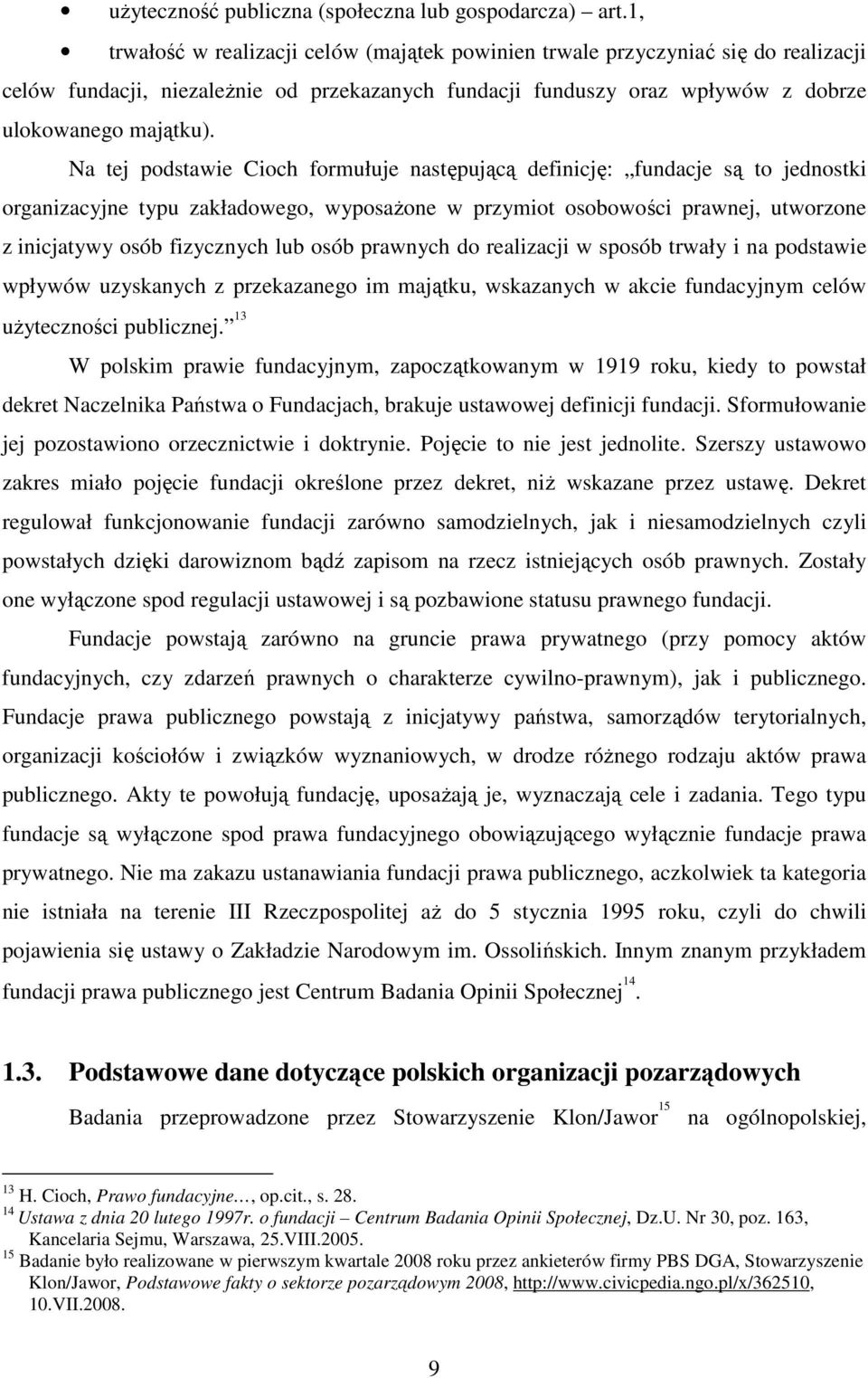 Na tej podstawie Cioch formułuje następującą definicję: fundacje są to jednostki organizacyjne typu zakładowego, wyposaŝone w przymiot osobowości prawnej, utworzone z inicjatywy osób fizycznych lub