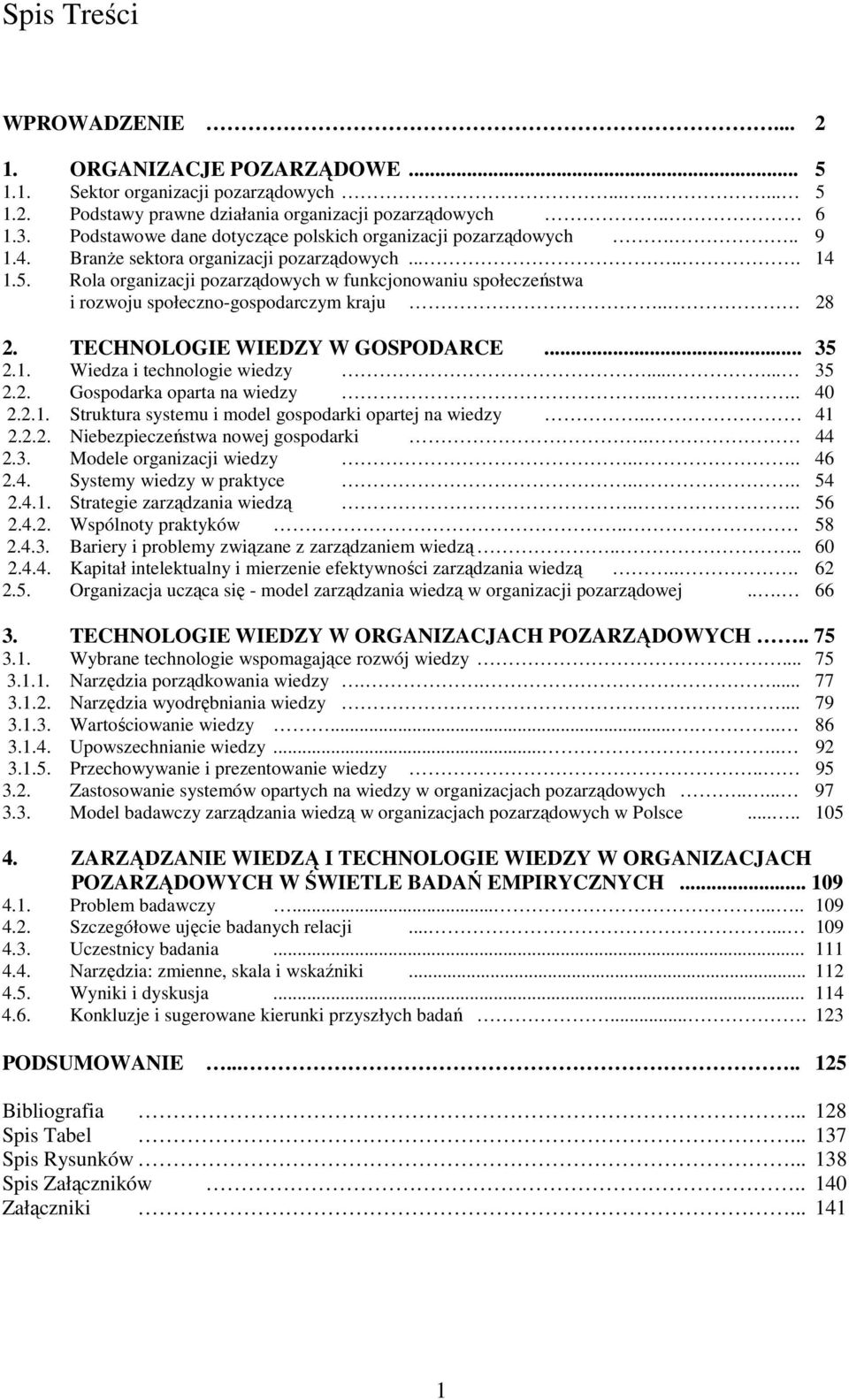 Rola organizacji pozarządowych w funkcjonowaniu społeczeństwa i rozwoju społeczno-gospodarczym kraju.. 28 2. TECHNOLOGIE WIEDZY W GOSPODARCE... 35 2.1. Wiedza i technologie wiedzy...... 35 2.2. Gospodarka oparta na wiedzy.