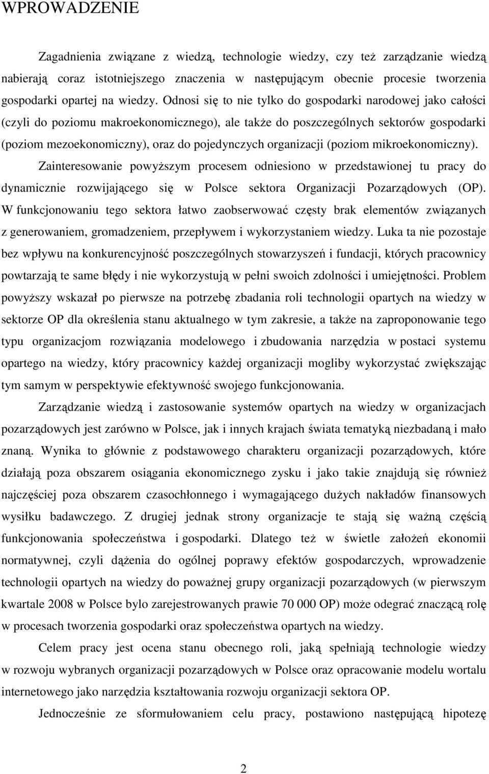 Odnosi się to nie tylko do gospodarki narodowej jako całości (czyli do poziomu makroekonomicznego), ale takŝe do poszczególnych sektorów gospodarki (poziom mezoekonomiczny), oraz do pojedynczych