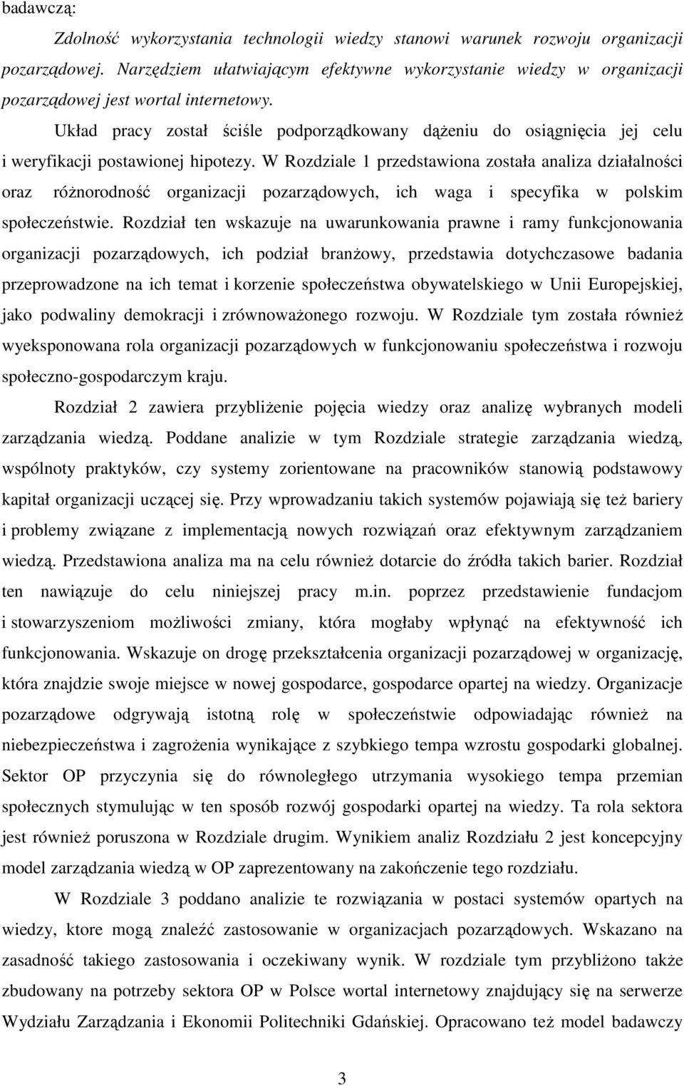 Układ pracy został ściśle podporządkowany dąŝeniu do osiągnięcia jej celu i weryfikacji postawionej hipotezy.