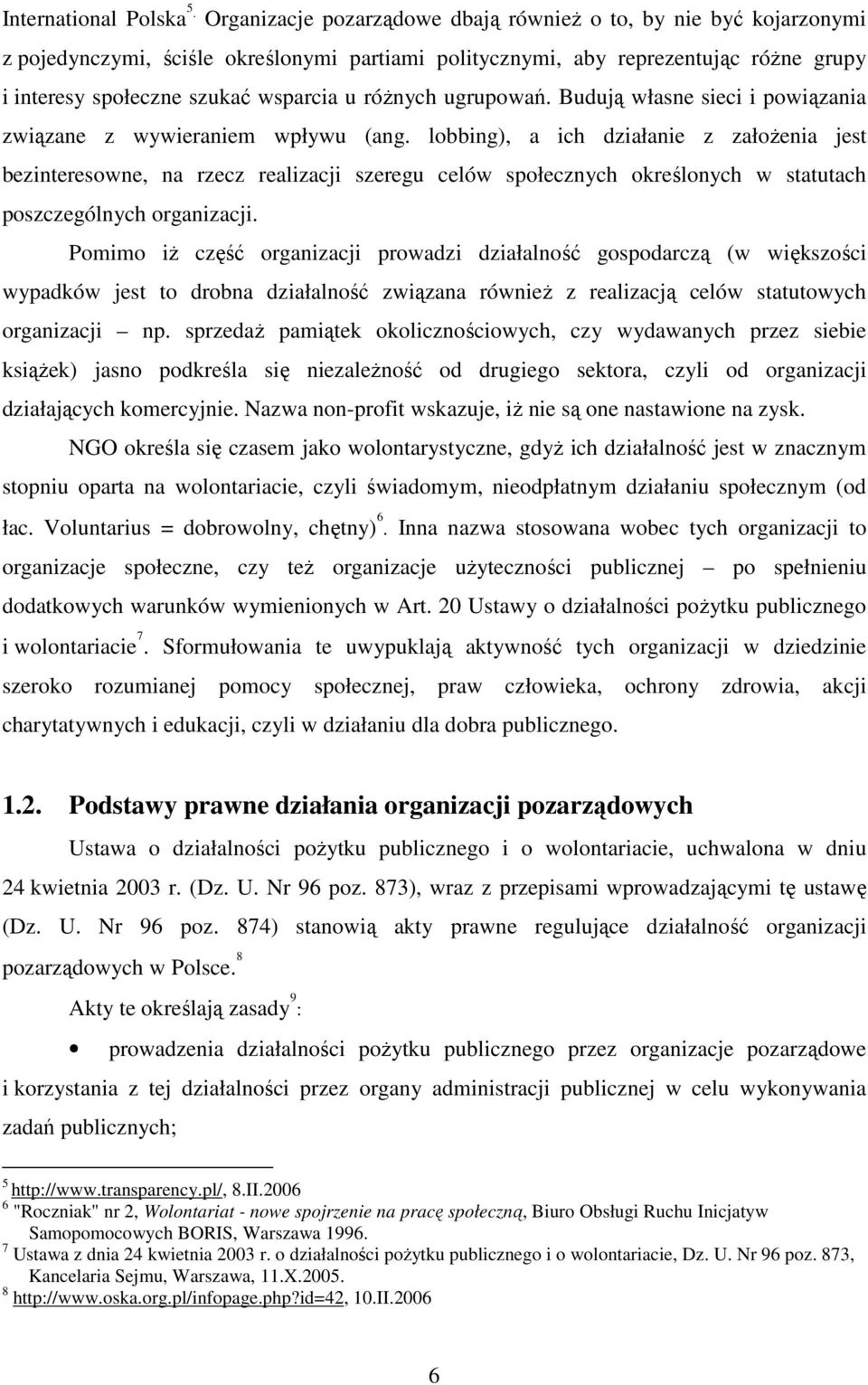 róŝnych ugrupowań. Budują własne sieci i powiązania związane z wywieraniem wpływu (ang.