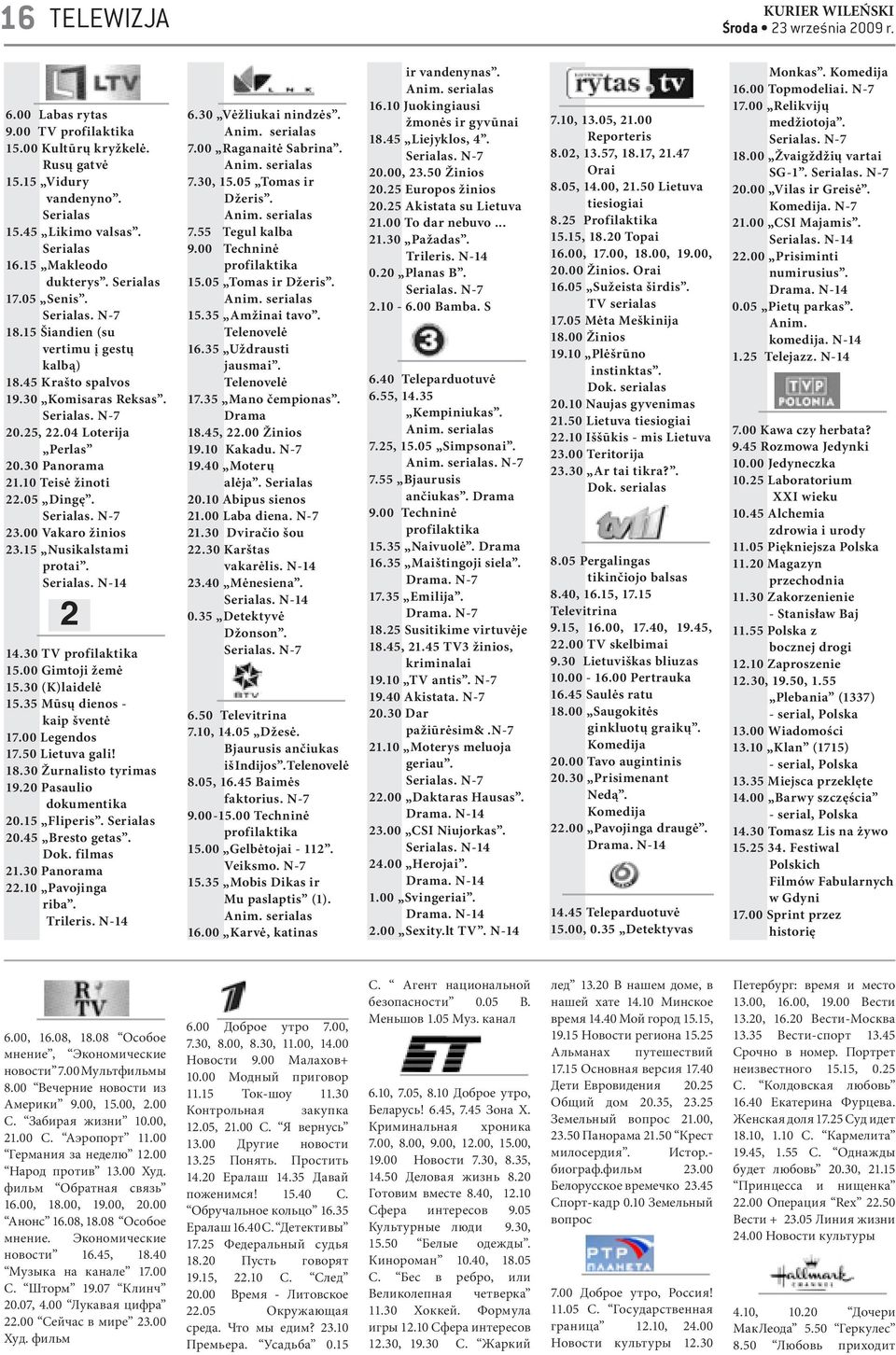 00 Vakaro žinios 23.15 Nusikalstami protai. Serialas. N-14 2 14.30 TV profilaktika 15.00 Gimtoji žemė 15.30 (K)laidelė 15.35 Mūsų dienos - kaip šventė 17.00 Legendos 17.50 Lietuva gali! 18.