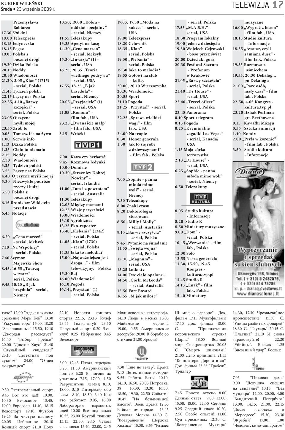 35 Ciało to niemało 2.15 Noddy 2.30 Wiadomości 3.25 Tydzień polski 3.55 Łączy nas Polska 4.40 Ojczyzna myśli mojej 5.30 Niezwykłe podróże rzeczy i ludzi 5.50 Polska z bocznej drogi 6.