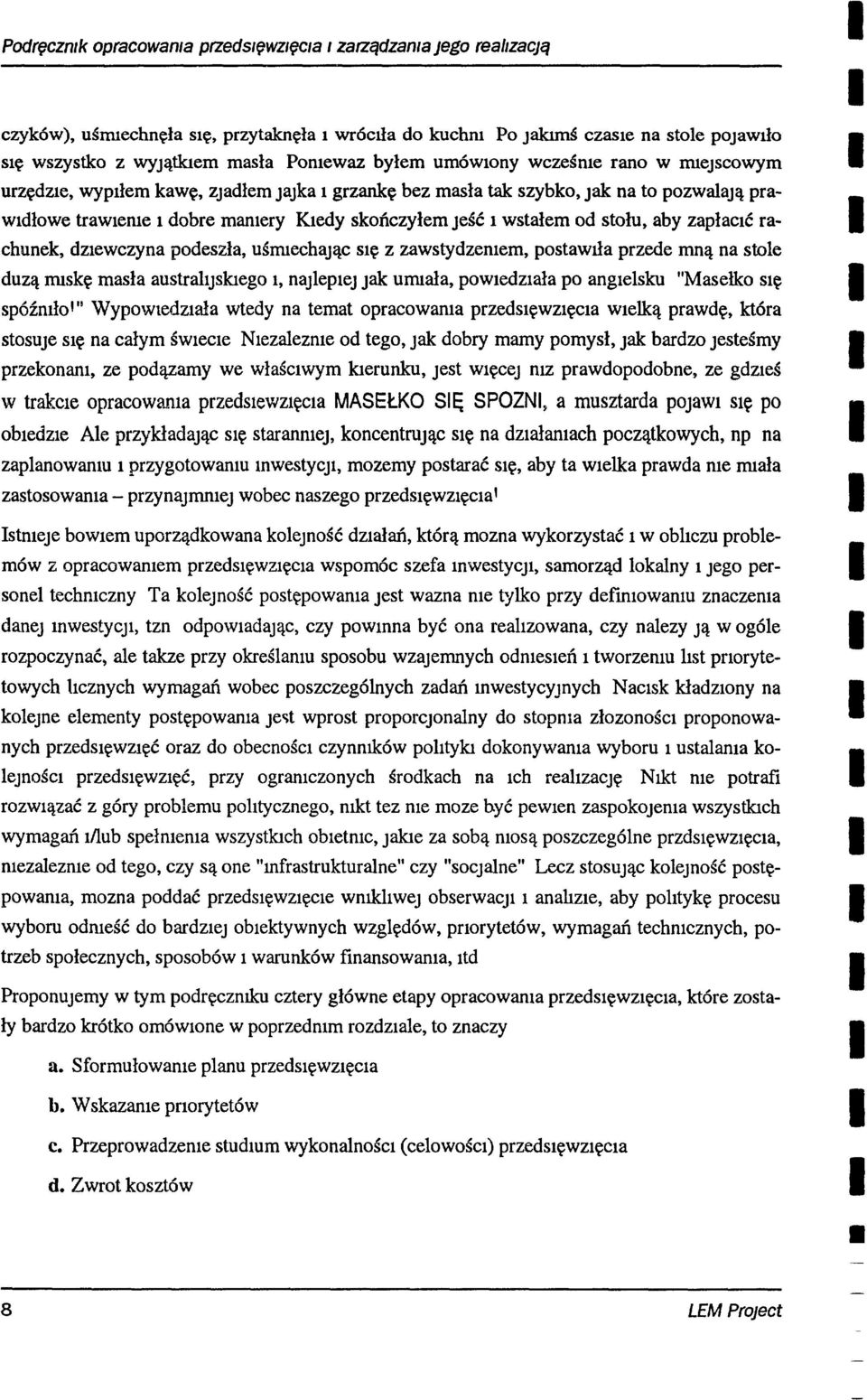 zapłacć rachunek, dzewczyna podeszła, uśmiechając Sę z zawstydzemem, postawiła przede mną na stole duzą mskę masła australjskiego 1, najlepej Jak umała, POWedzała po angelsku "Masełko Sę spóźmło'"