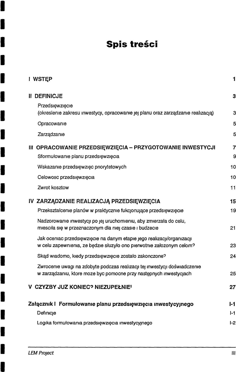 przedsięwzięcie Nadzorowanie inwestycji po jej uruchomiemu, aby zmierzała do celu, mlesclła Się w przeznaczonym dla mej czasie budzecle Jak ocenlac przedsięwzięcie na danym etapie Jego