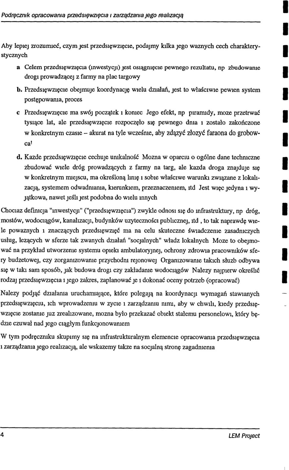 Przedsęwzęce obejmuje koordynację Welu dzałań, jest to właścwe pewen system postępowama, proces c PrzedSęWZęCe ma SWÓJ początek komec Jego efekt, np plfamtdy, moze przetrwać tysące lat, ale