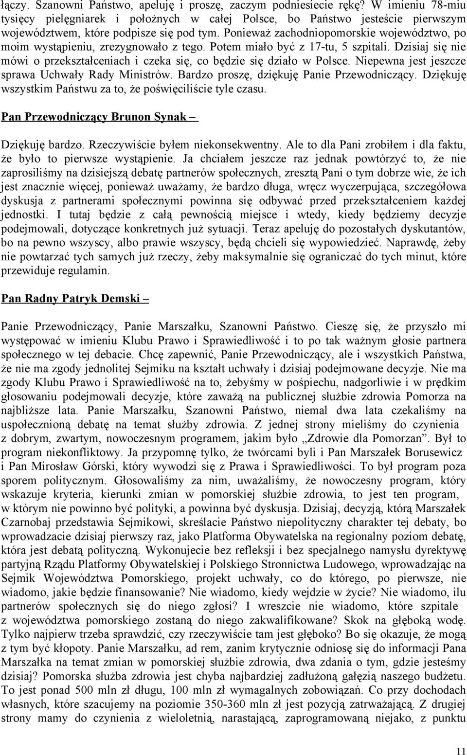 Ponieważ zachodniopomorskie województwo, po moim wystąpieniu, zrezygnowało z tego. Potem miało być z 17-tu, 5 szpitali.