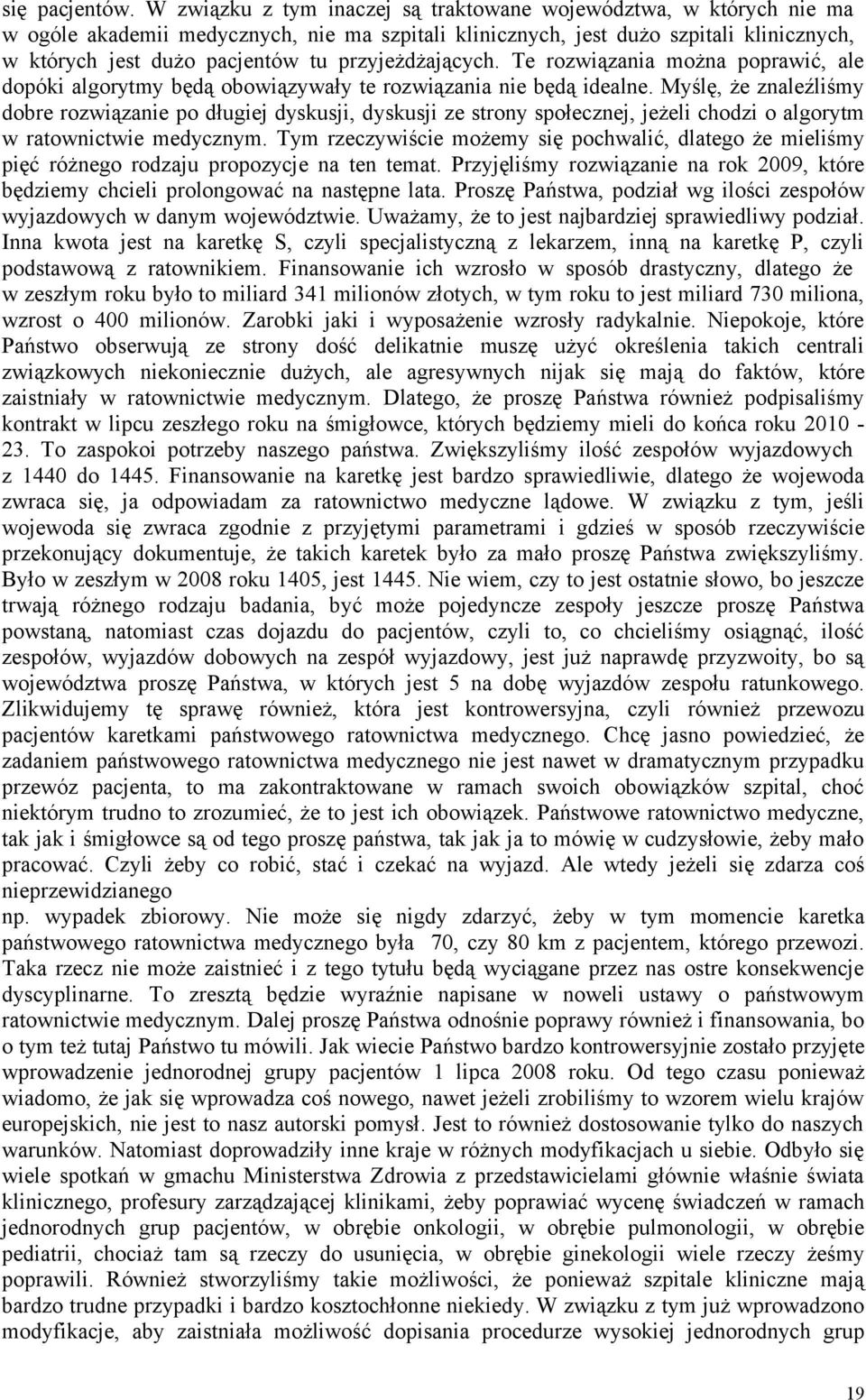 przyjeżdżających. Te rozwiązania można poprawić, ale dopóki algorytmy będą obowiązywały te rozwiązania nie będą idealne.