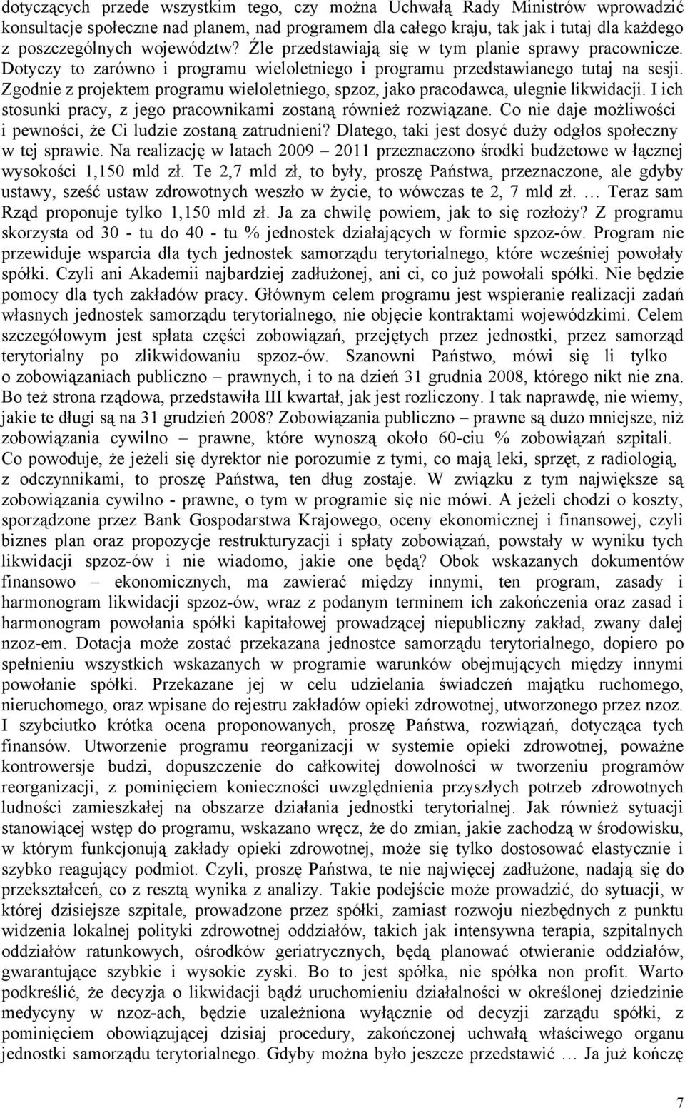 Zgodnie z projektem programu wieloletniego, spzoz, jako pracodawca, ulegnie likwidacji. I ich stosunki pracy, z jego pracownikami zostaną również rozwiązane.