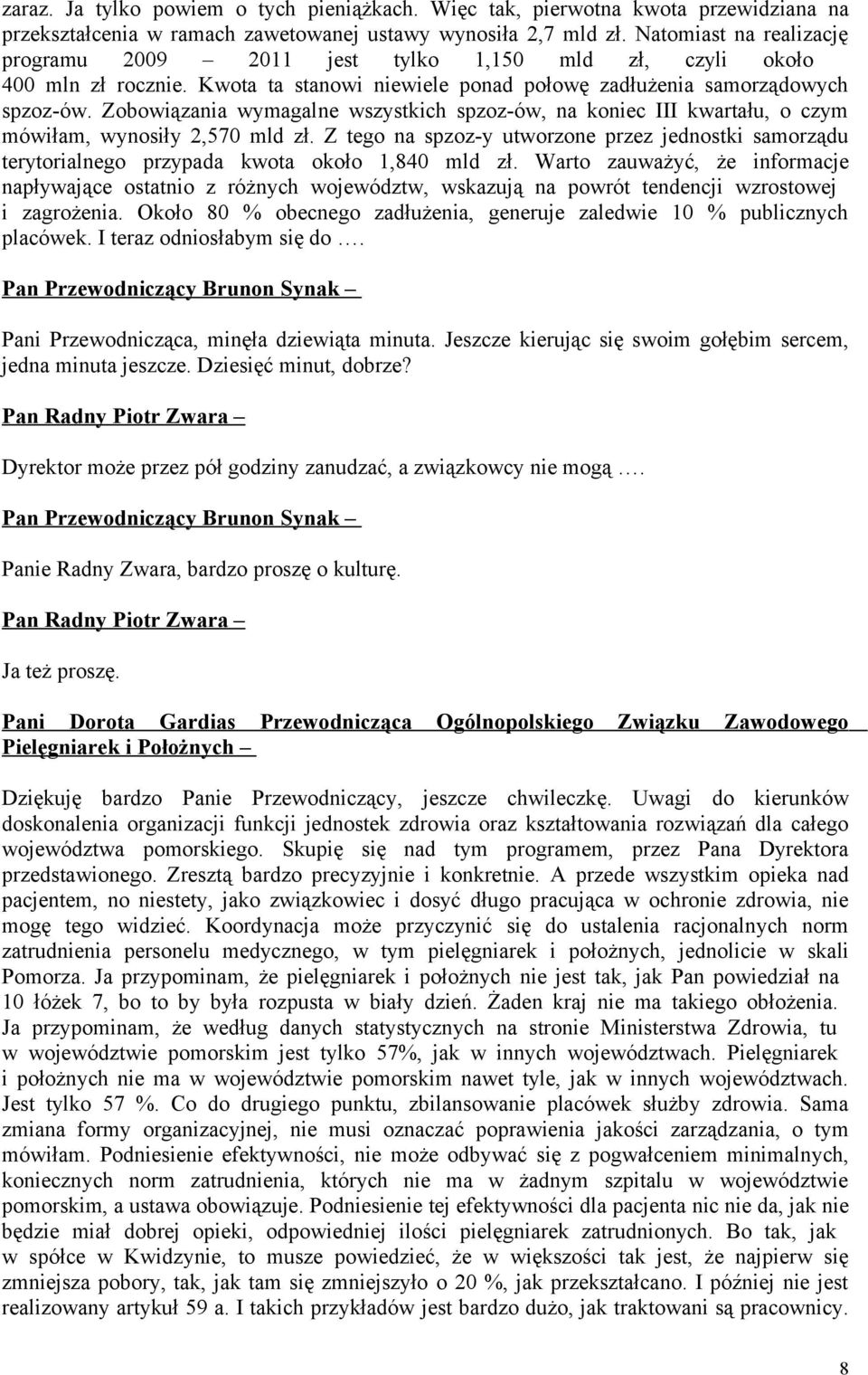 Zobowiązania wymagalne wszystkich spzoz-ów, na koniec III kwartału, o czym mówiłam, wynosiły 2,570 mld zł.