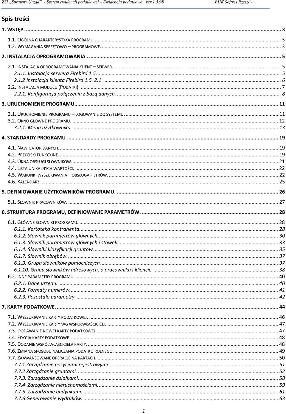 ... 7 2.2.1. Konfiguracja połączenia z bazą danych.... 8 3. URUCHOMIENIE PROGRAMU... 11 3.1. URUCHOMIENIE PROGRAMU LOGOWANIE DO SYSTEMU.... 11 3.2. OKNO GŁÓWNE PROGRAMU.... 12 3.2.1. Menu użytkownika.