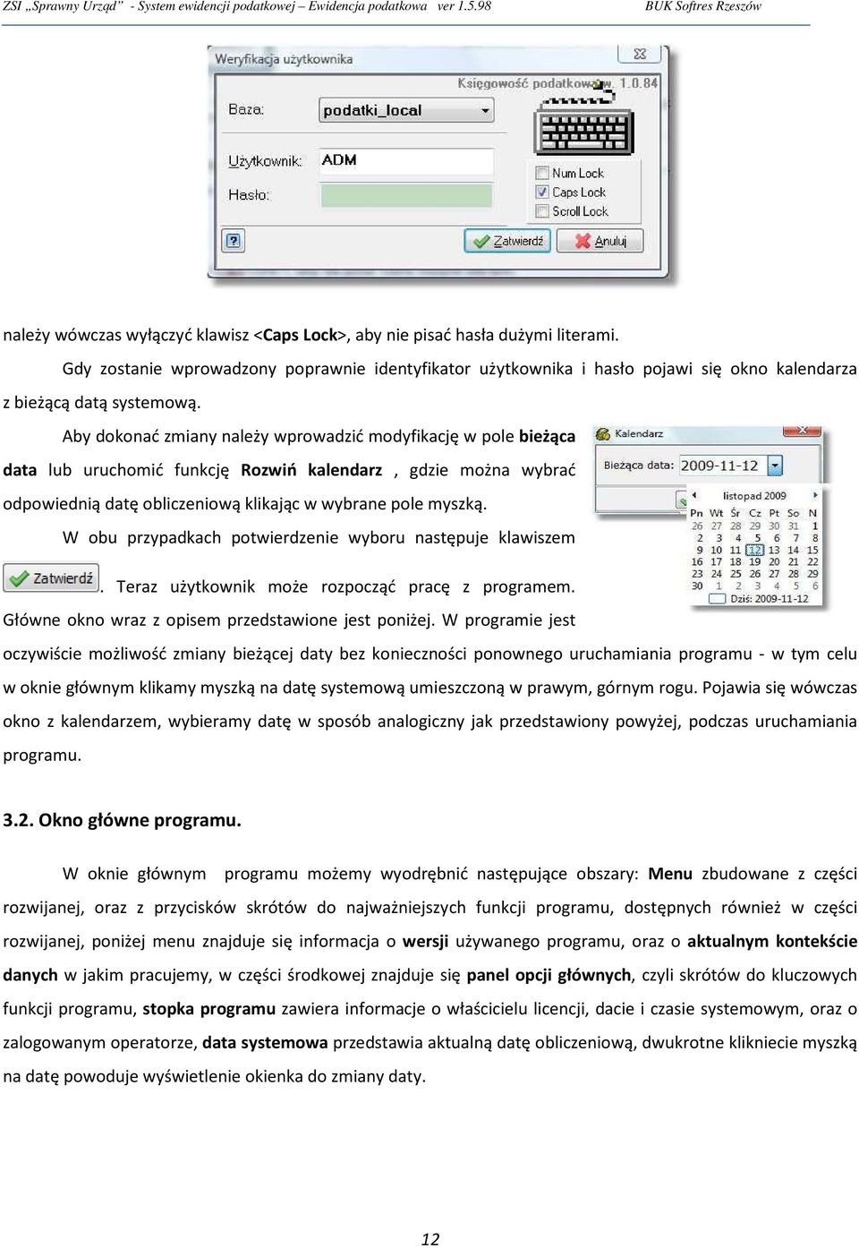 Aby dokonać zmiany należy wprowadzić modyfikację w pole bieżąca data lub uruchomić funkcję Rozwiń kalendarz, gdzie można wybrać odpowiednią datę obliczeniową klikając w wybrane pole myszką.