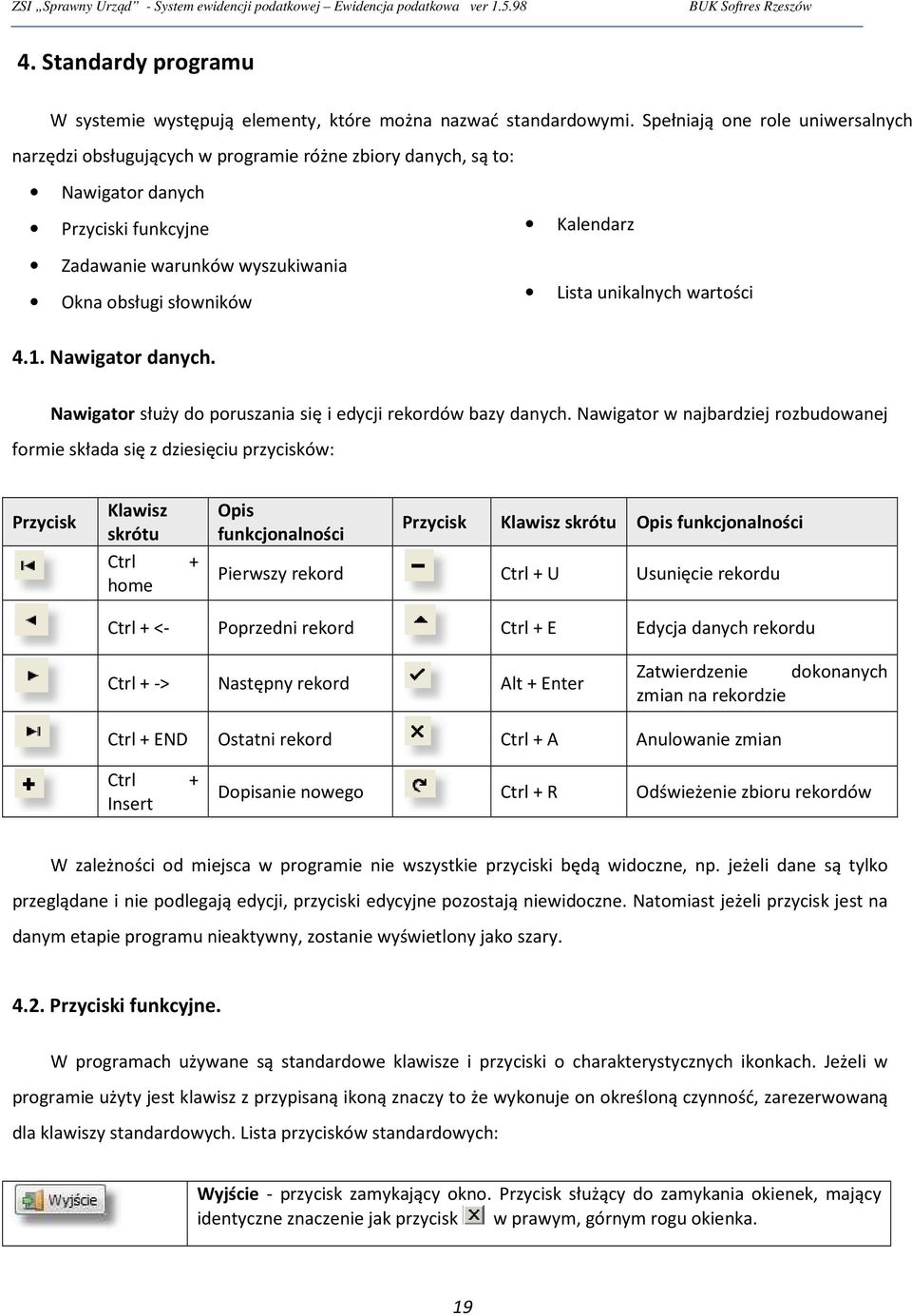 Lista unikalnych wartości 4.1. Nawigator danych. Nawigator służy do poruszania się i edycji rekordów bazy danych.