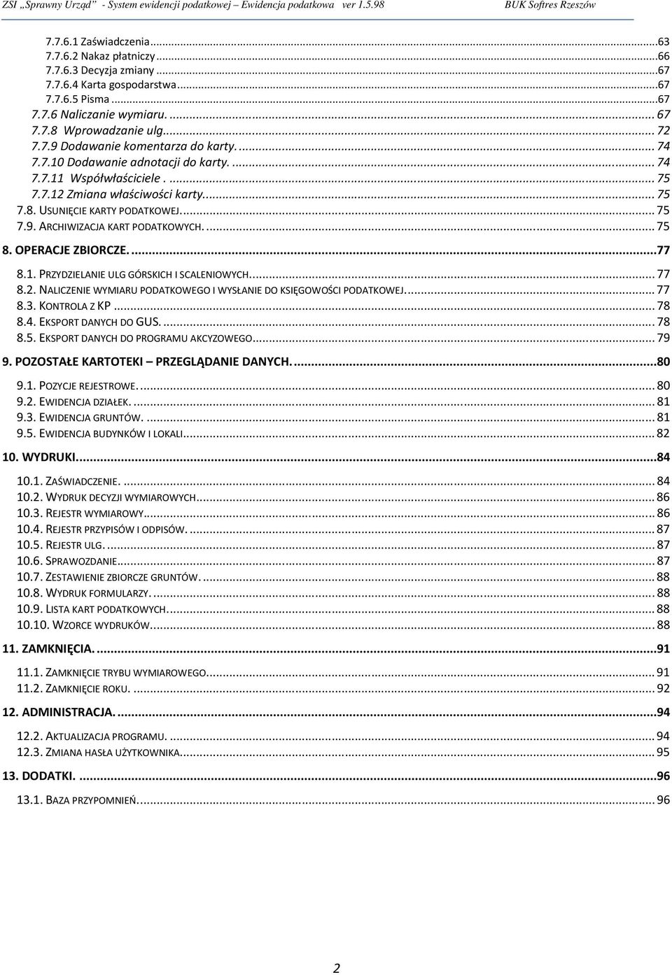 .. 75 7.8. USUNIĘCIE KARTY PODATKOWEJ.... 75 7.9. ARCHIWIZACJA KART PODATKOWYCH.... 75 8. OPERACJE ZBIORCZE....77 8.1. PRZYDZIELANIE ULG GÓRSKICH I SCALENIOWYCH.... 77 8.2.