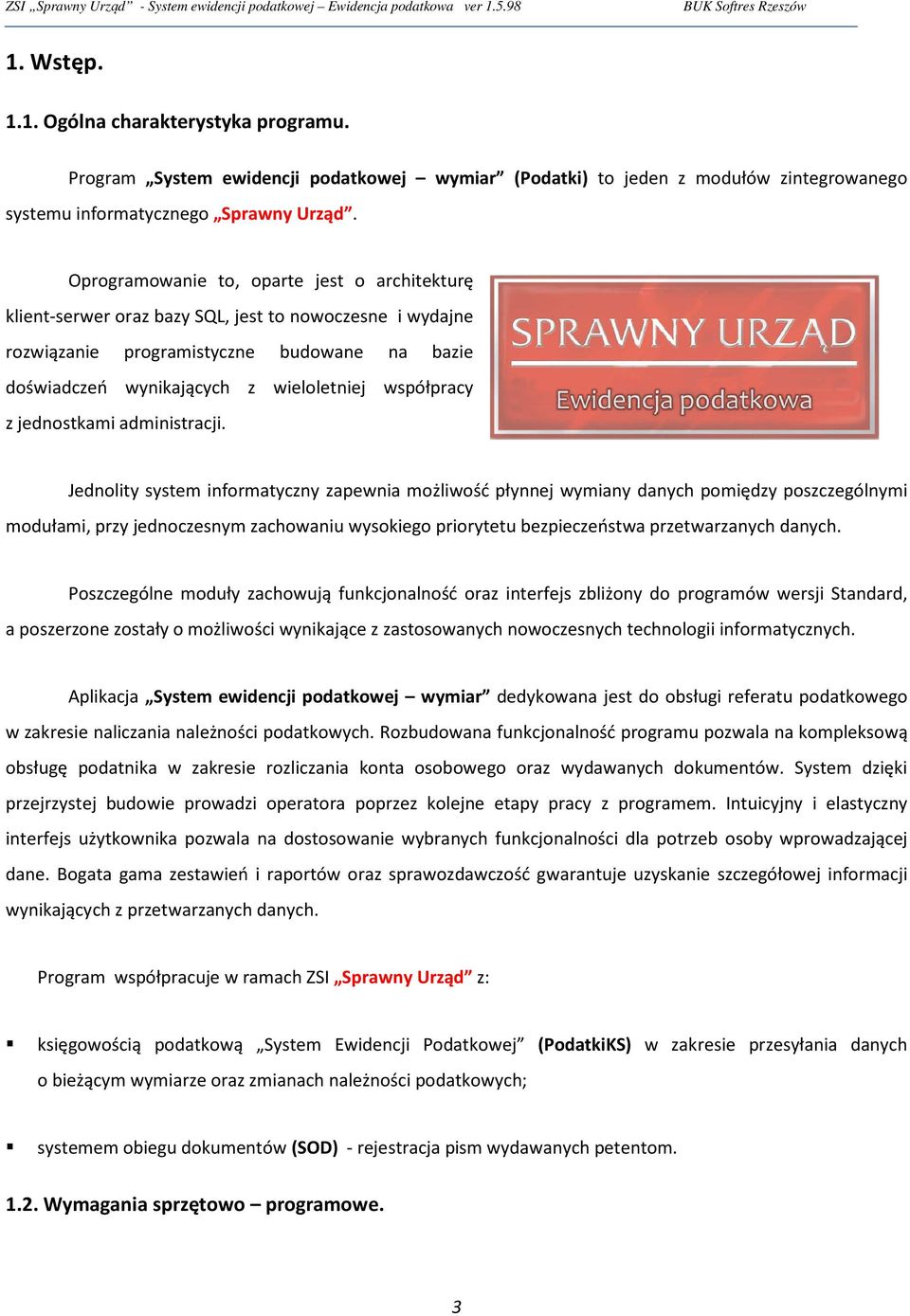 Oprogramowanie to, oparte jest o architekturę klient-serwer oraz bazy SQL, jest to nowoczesne i wydajne rozwiązanie programistyczne budowane na bazie doświadczeń wynikających z wieloletniej