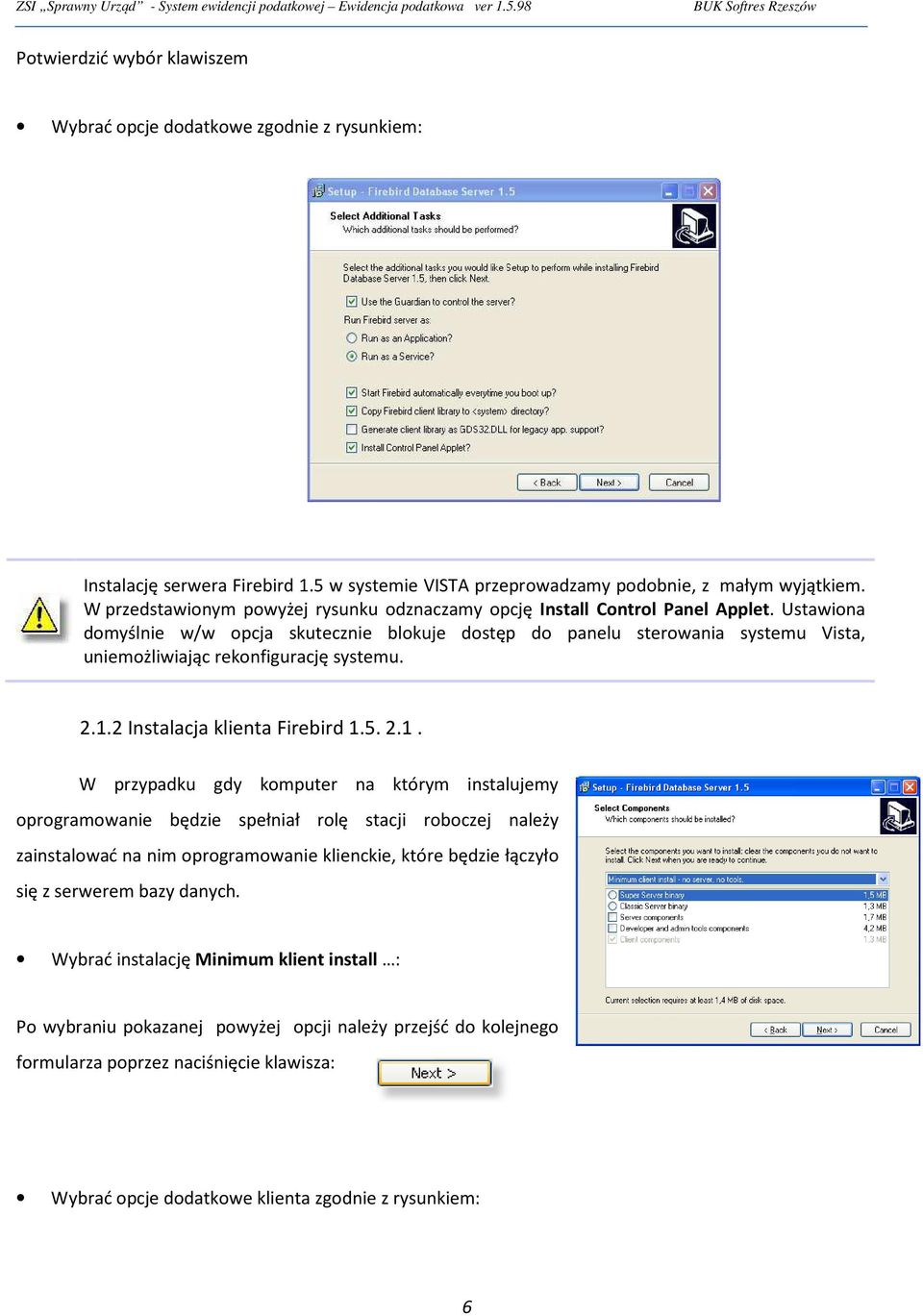 Ustawiona domyślnie w/w opcja skutecznie blokuje dostęp do panelu sterowania systemu Vista, uniemożliwiając rekonfigurację systemu. 2.1.