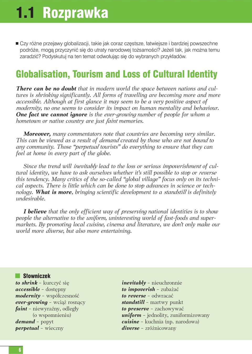 Globalisation, Tourism and Loss of Cultural Identity There can be no doubt that in modern world the space between nations and cultures is shrinking significantly.