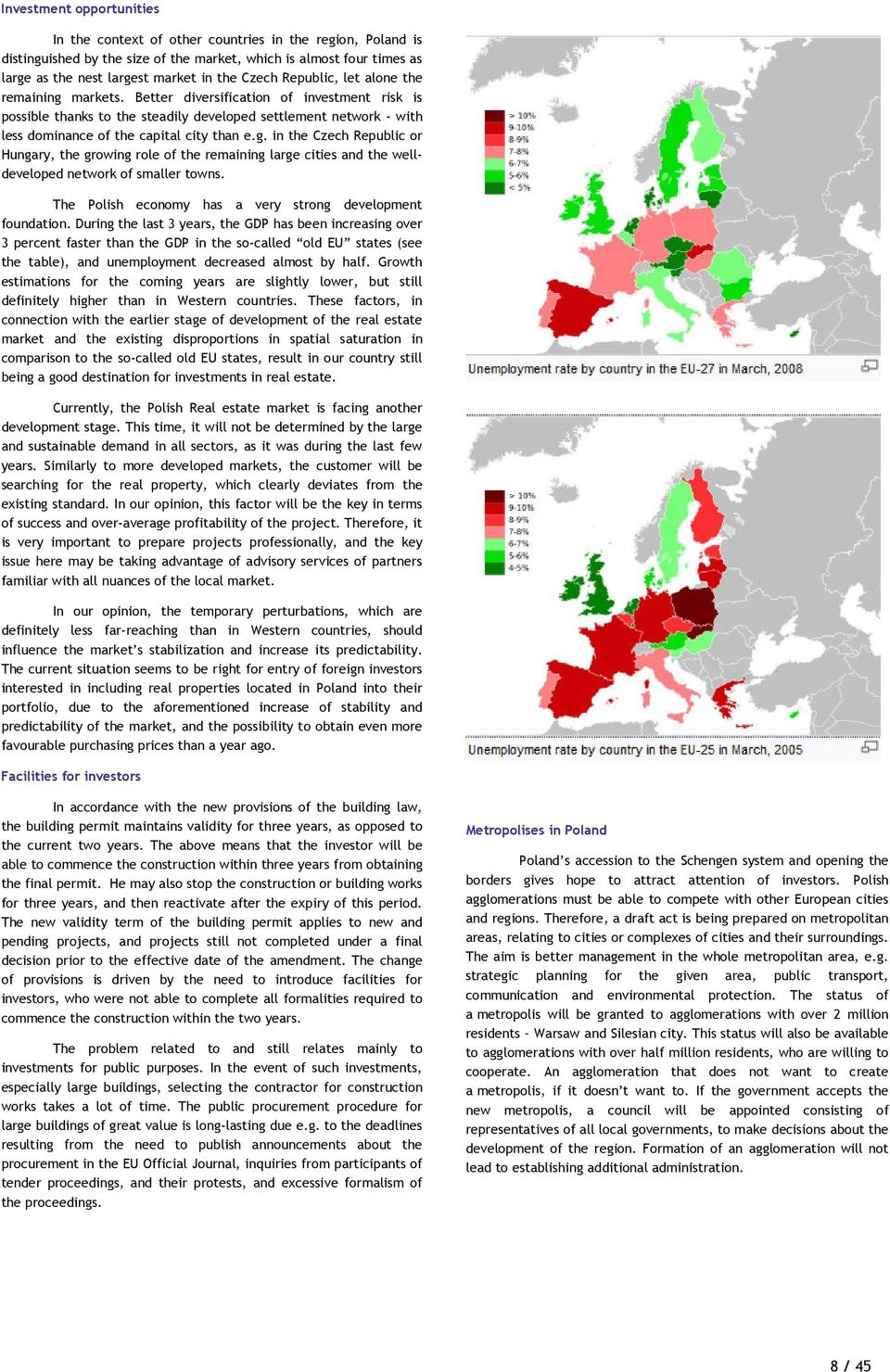 Better diversification of investment risk is possible thanks to the steadily developed settlement network - with less dominance of the capital city than e.g.