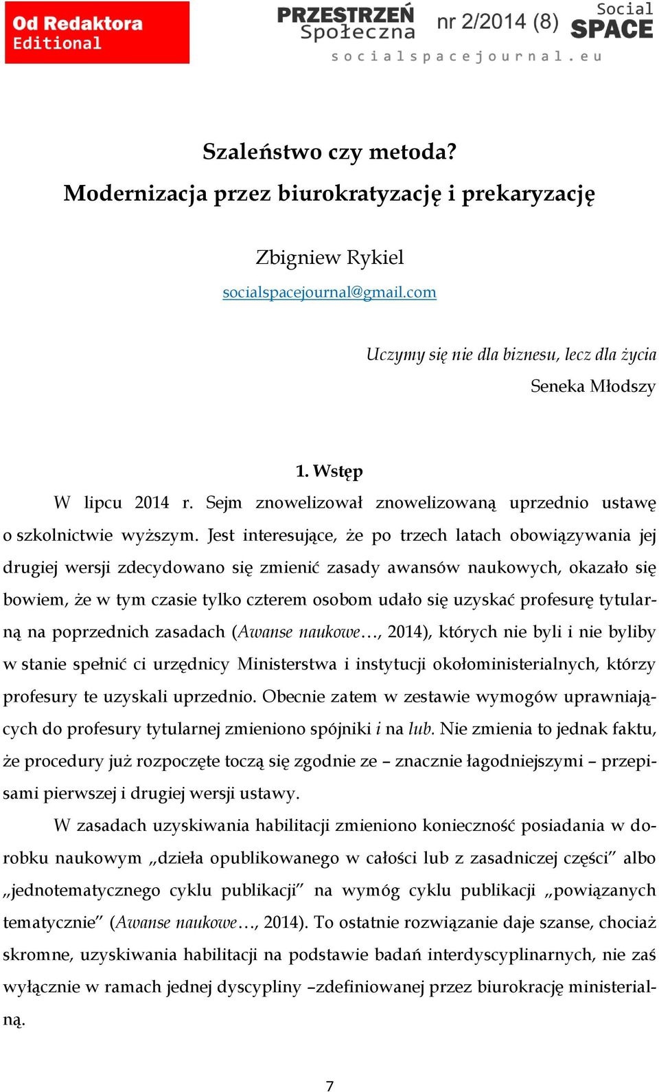 Jest interesujące, że po trzech latach obowiązywania jej drugiej wersji zdecydowano się zmienić zasady awansów naukowych, okazało się bowiem, że w tym czasie tylko czterem osobom udało się uzyskać