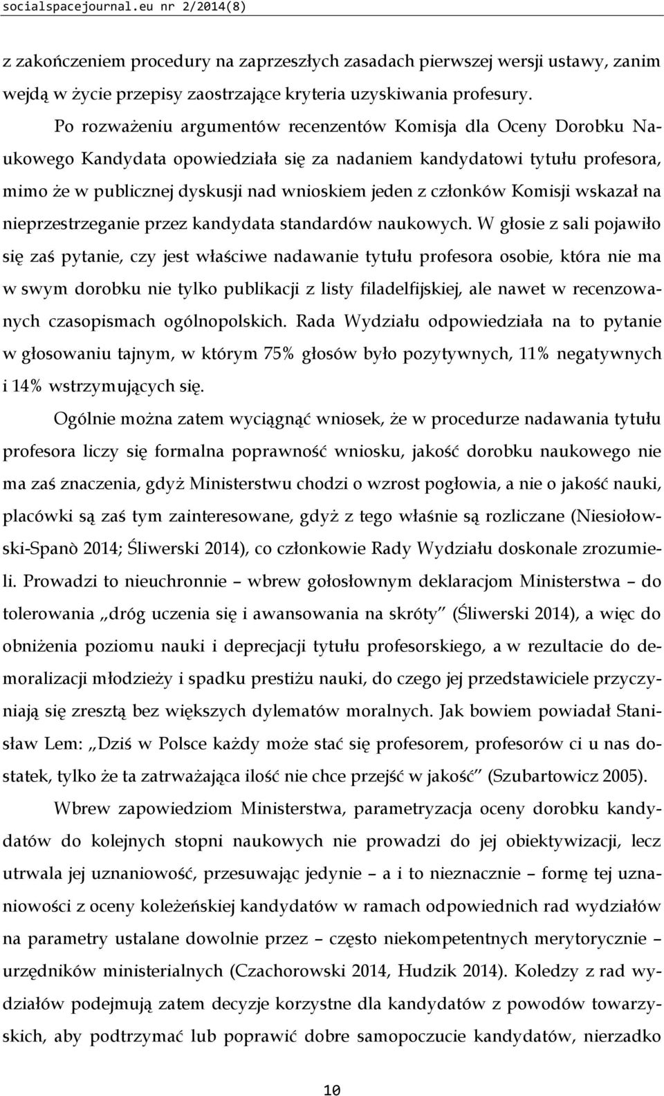 członków Komisji wskazał na nieprzestrzeganie przez kandydata standardów naukowych.