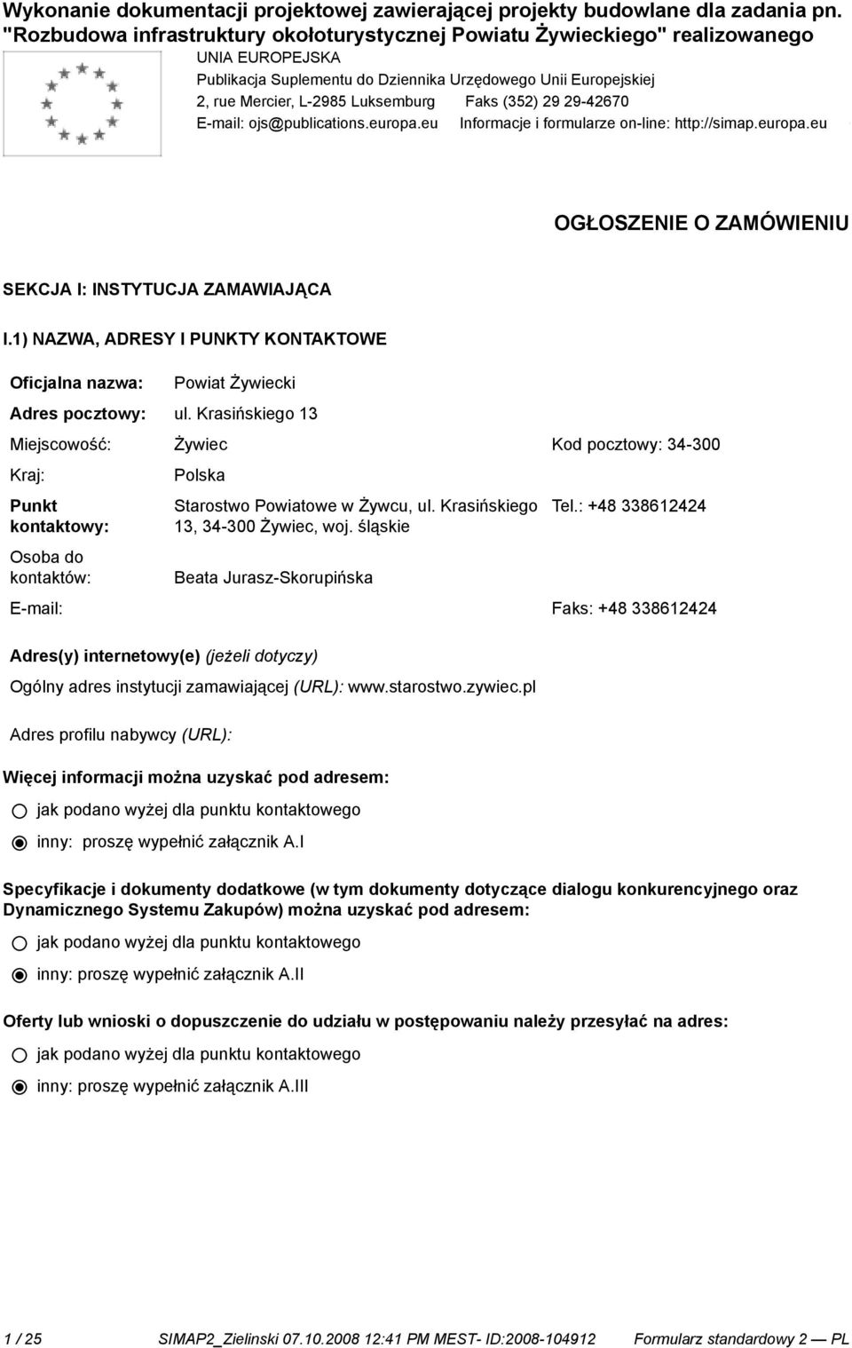 L-2985 Luksemburg Faks (352) 29 29-42670 E-mail: ojs@publications.europa.eu Informacje i formularze on-line: http://simap.europa.eu OGŁOSZENIE O ZAMÓWIENIU SEKCJA I: INSTYTUCJA ZAMAWIAJĄCA I.