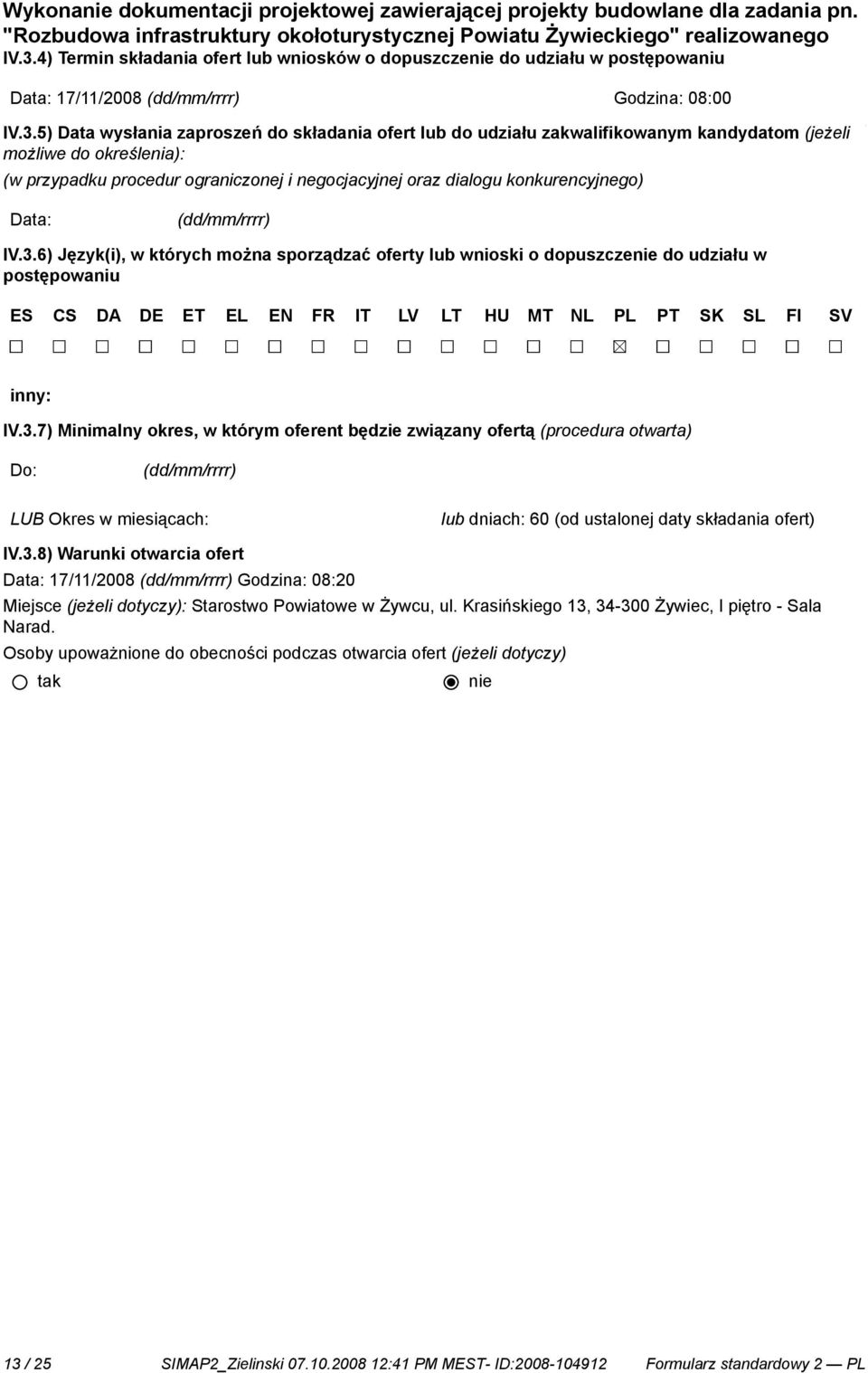 5) Data wysłania zaproszeń do składania ofert lub do udziału zakwalifikowanym kandydatom (jeżeli możliwe do określenia): (w przypadku procedur ograniczonej i negocjacyjnej oraz dialogu