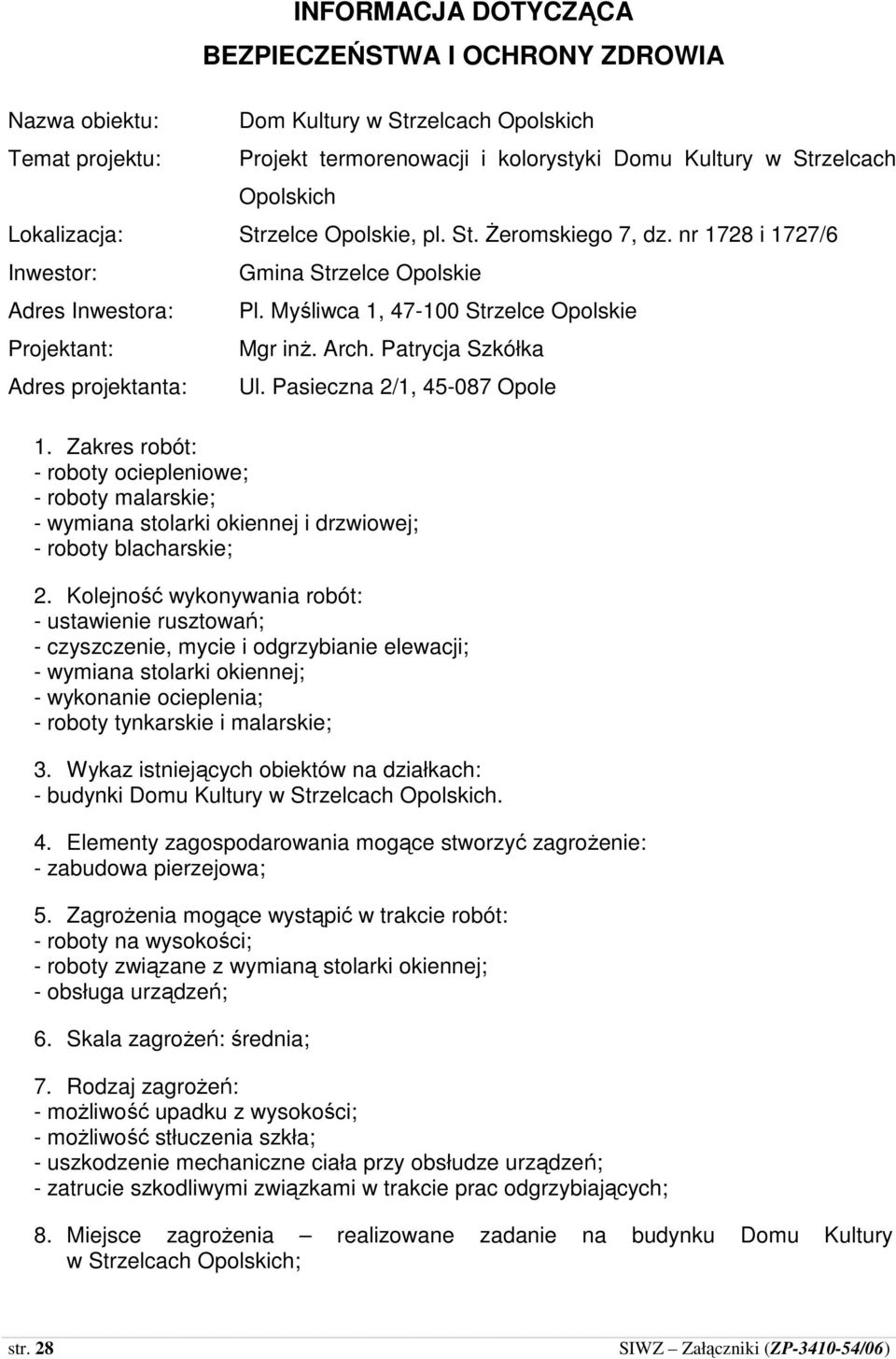 Myśliwca 1, 47-100 Strzelce Opolskie Mgr inŝ. Arch. Patrycja Szkółka Ul. Pasieczna 2/1, 45-087 Opole 1.