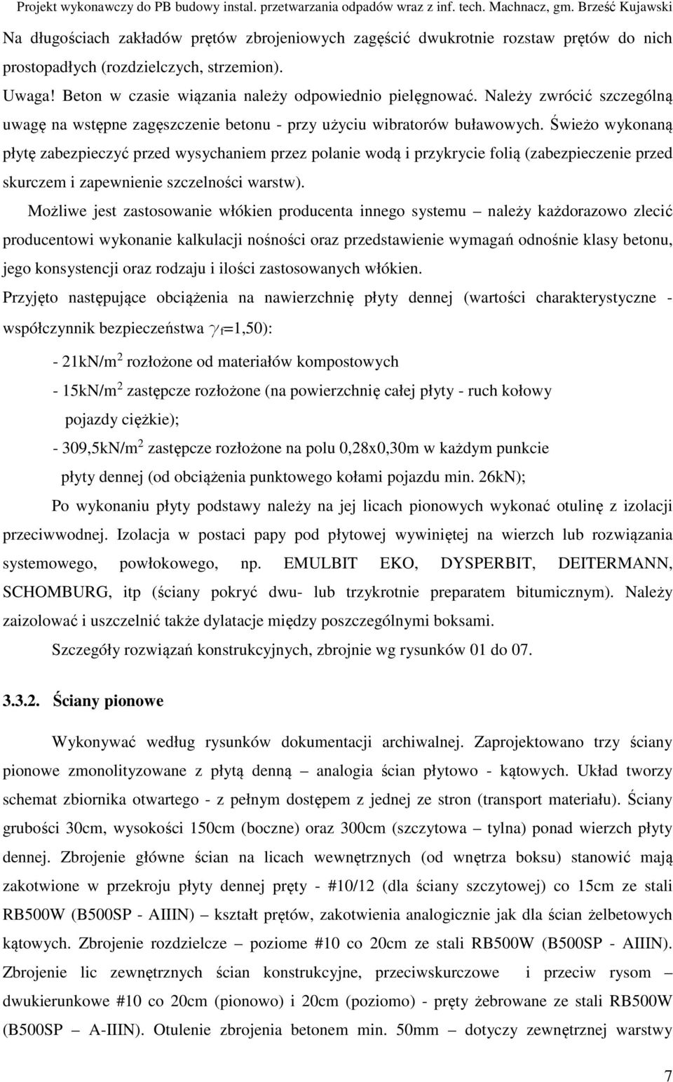 Świeżo wykonaną płytę zabezpieczyć przed wysychaniem przez polanie wodą i przykrycie folią (zabezpieczenie przed skurczem i zapewnienie szczelności warstw).