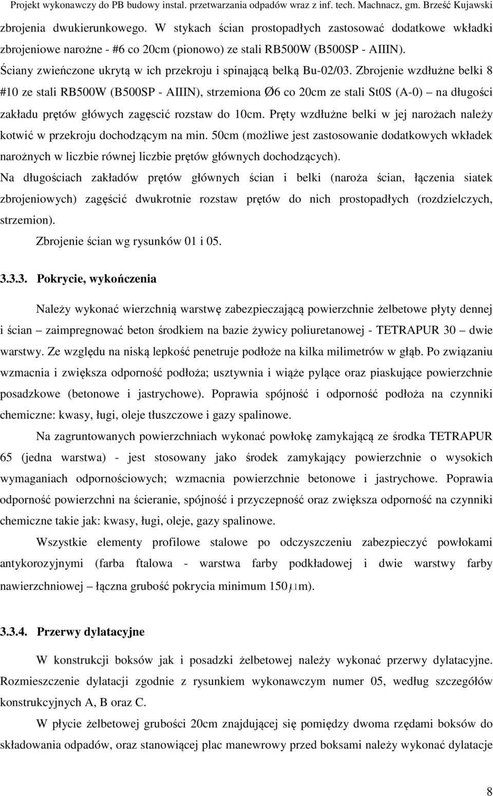 Zbrojenie wzdłużne belki 8 #10 ze stali RB500W (B500SP - AIIIN), strzemiona Ø6 co 20cm ze stali St0S (A-0) na długości zakładu prętów główych zagęscić rozstaw do 10cm.