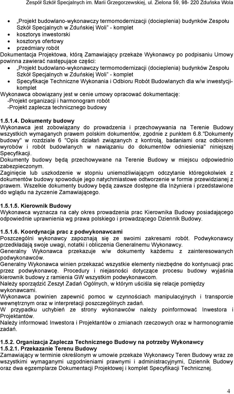 Specjalnych w Zduńskiej Woli - komplet Specyfikacje Techniczne Wykonania i Odbioru Robót Budowlanych dla w/w inwestycjikomplet Wykonawca obowiązany jest w cenie umowy opracować dokumentację: -Projekt