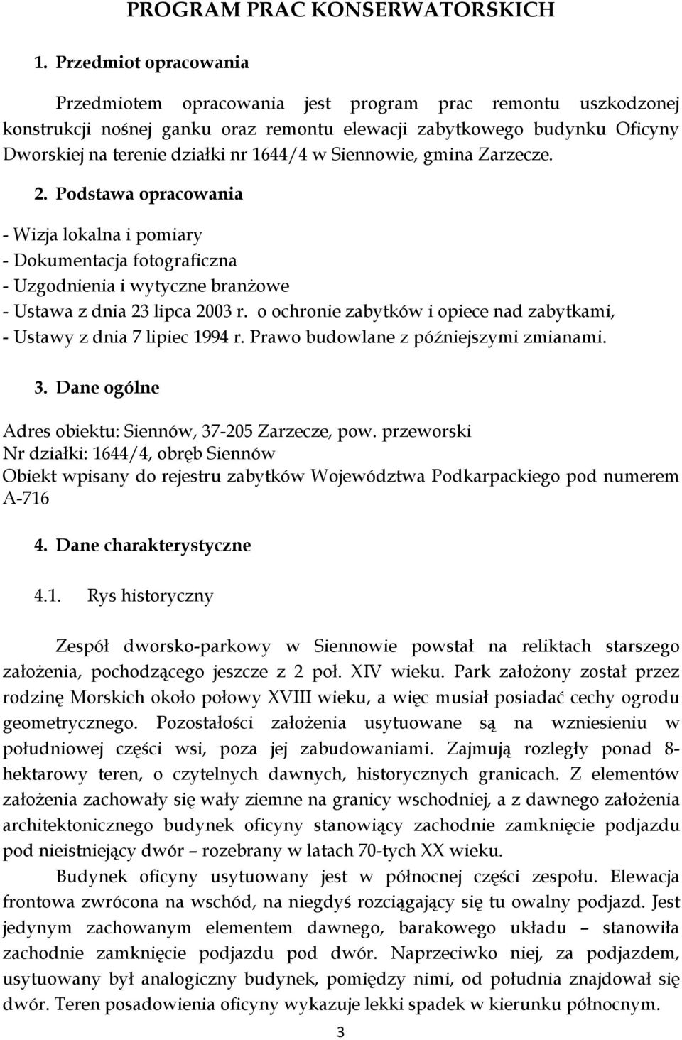 Siennowie, gmina Zarzecze. 2. Podstawa opracowania - Wizja lokalna i pomiary - Dokumentacja fotograficzna - Uzgodnienia i wytyczne branżowe - Ustawa z dnia 23 lipca 2003 r.