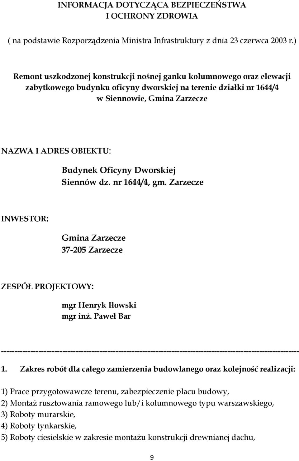 Oficyny Dworskiej Siennów dz. nr 1644/4, gm. Zarzecze INWESTOR: Gmina Zarzecze 37-205 Zarzecze ZESPÓŁ PROJEKTOWY: mgr Henryk Iłowski mgr inż.